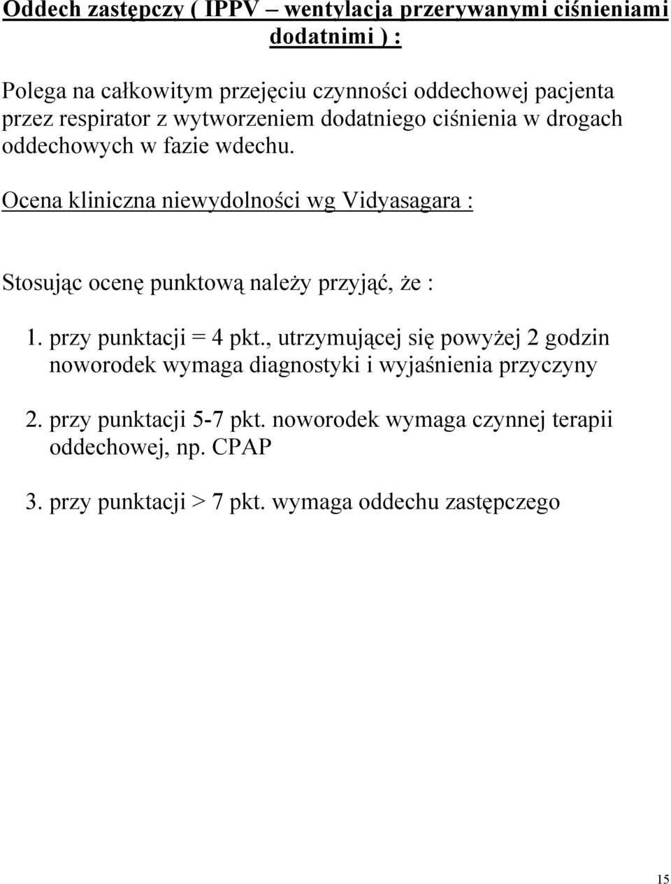 Ocena kliniczna niewydolności wg Vidyasagara : Stosując ocenę punktową należy przyjąć, że : 1. przy punktacji = 4 pkt.