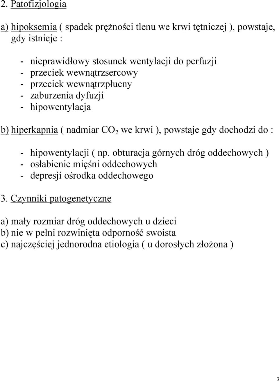 dochodzi do : - hipowentylacji ( np. obturacja górnych dróg oddechowych ) - osłabienie mięśni oddechowych - depresji ośrodka oddechowego 3.