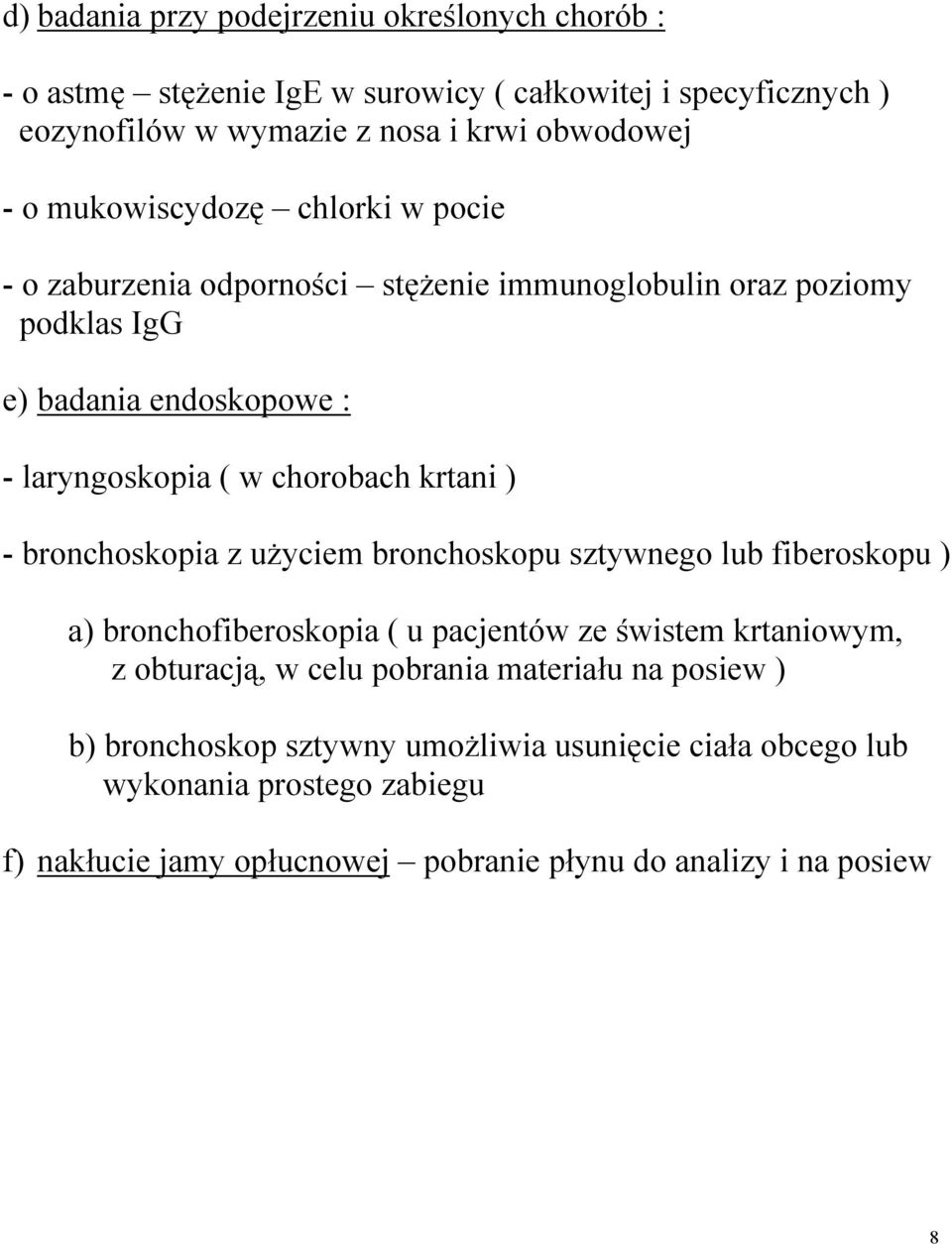 ) - bronchoskopia z użyciem bronchoskopu sztywnego lub fiberoskopu ) a) bronchofiberoskopia ( u pacjentów ze świstem krtaniowym, z obturacją, w celu pobrania