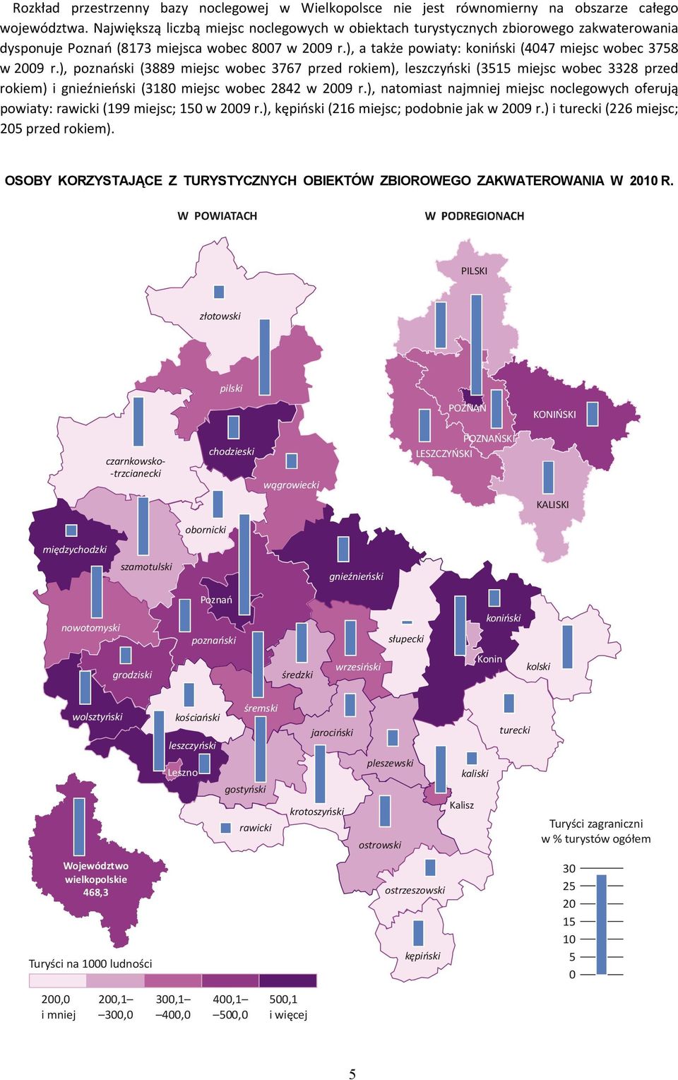 ), poznański (3889 miejsc wobec 3767 przed rokiem), leszczyński (3515 miejsc wobec 3328 przed rokiem) i gnieźnieński (3180 miejsc wobec 2842 w 2009 r.