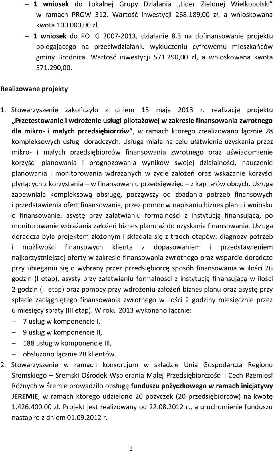 Stowarzyszenie zakończyło z dniem 15 maja 2013 r.