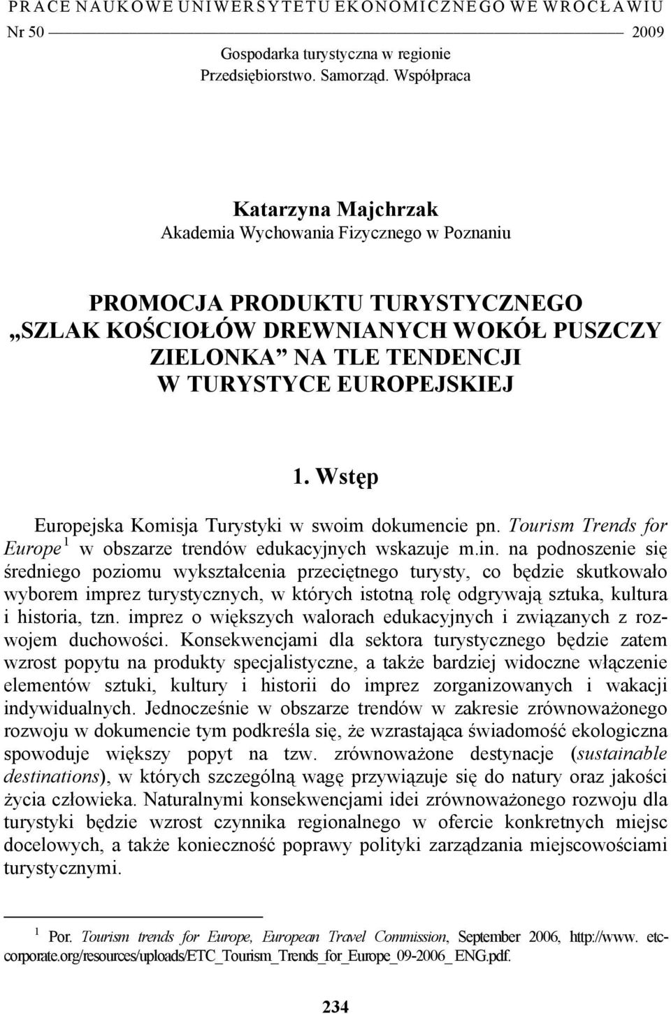 Wstęp Europejska Komisja Turystyki w swoim dokumencie pn. Tourism Trends for Europe 1 w obszarze trendów edukacyjnych wskazuje m.in.