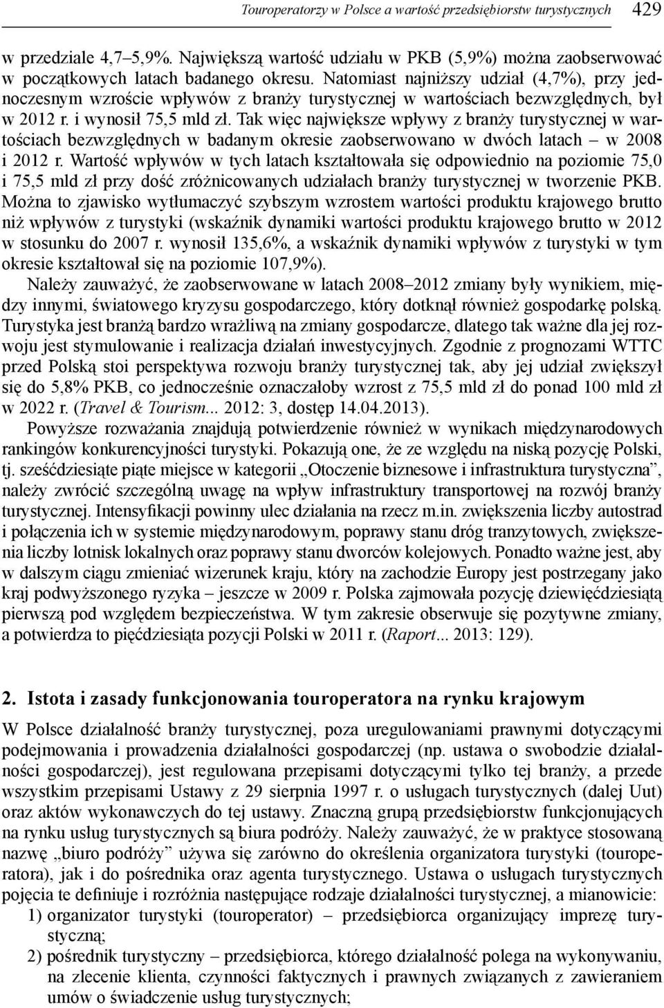 Tak więc największe wpływy z branży turystycznej w wartościach bezwzględnych w badanym okresie zaobserwowano w dwóch latach w 2008 i 2012 r.