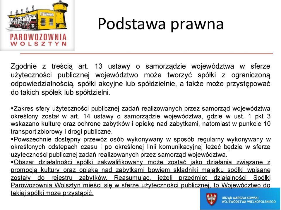 takich spółek lub spółdzielni. Zakres sfery użyteczności publicznej zadań realizowanych przez samorząd województwa określony został w art. 14 ustawy o samorządzie województwa, gdzie w ust.