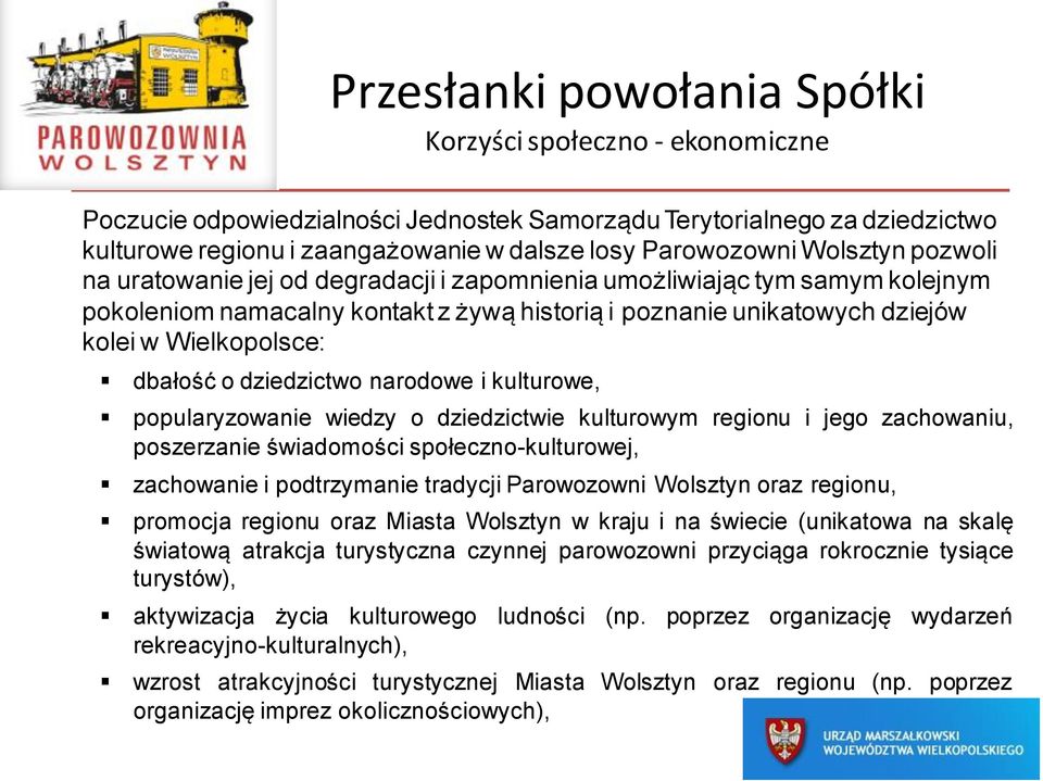 dbałość o dziedzictwo narodowe i kulturowe, popularyzowanie wiedzy o dziedzictwie kulturowym regionu i jego zachowaniu, poszerzanie świadomości społeczno-kulturowej, zachowanie i podtrzymanie