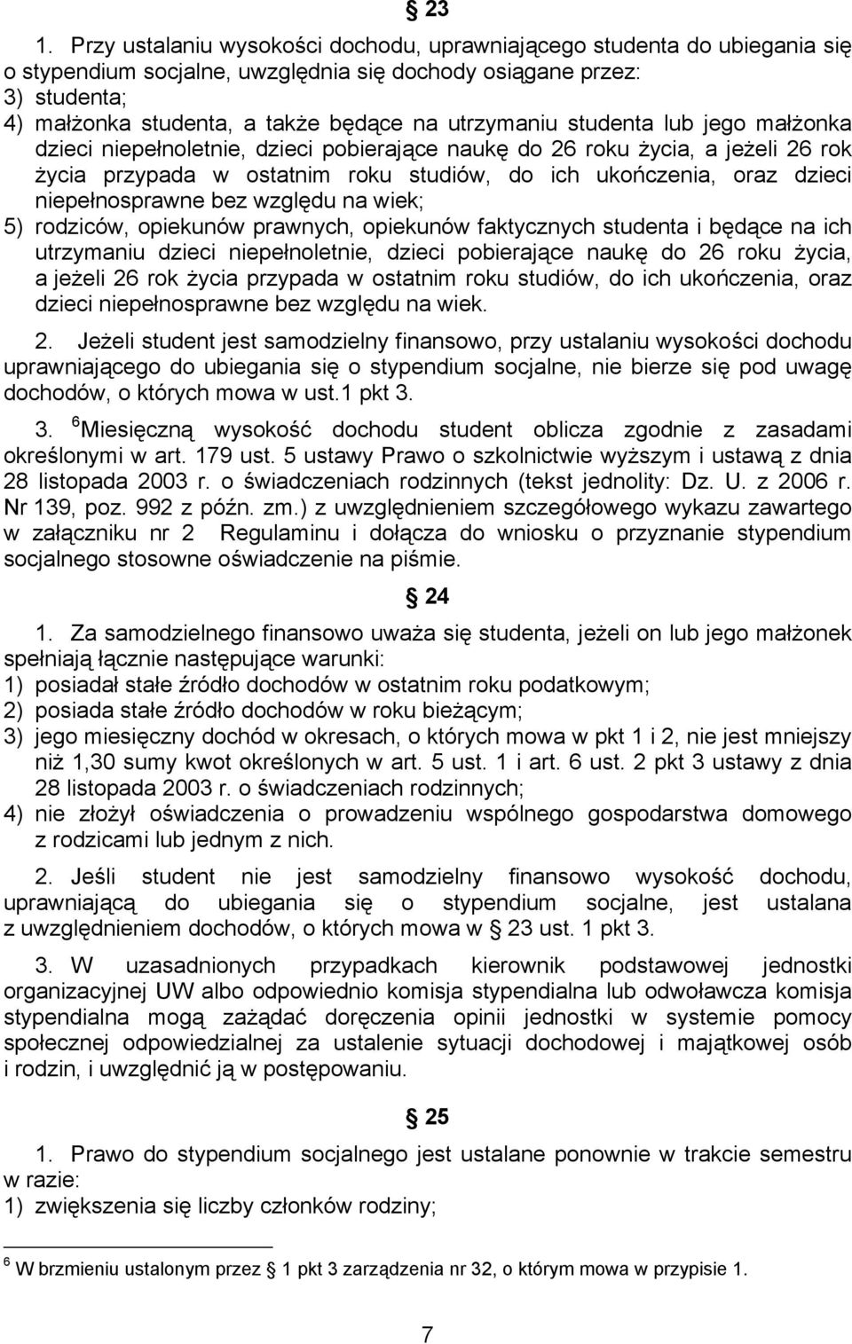 niepełnosprawne bez względu na wiek; 5) rodziców, opiekunów prawnych, opiekunów faktycznych studenta i będące na ich utrzymaniu dzieci niepełnoletnie, dzieci pobierające naukę do 26 roku życia, a