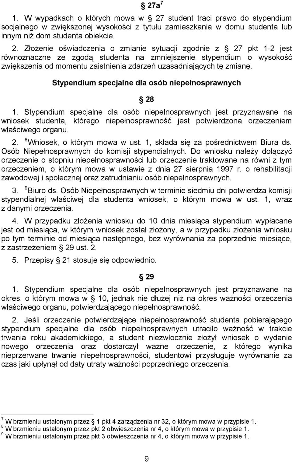 Złożenie oświadczenia o zmianie sytuacji zgodnie z 27 pkt 1-2 jest równoznaczne ze zgodą studenta na zmniejszenie stypendium o wysokość zwiększenia od momentu zaistnienia zdarzeń uzasadniających tę