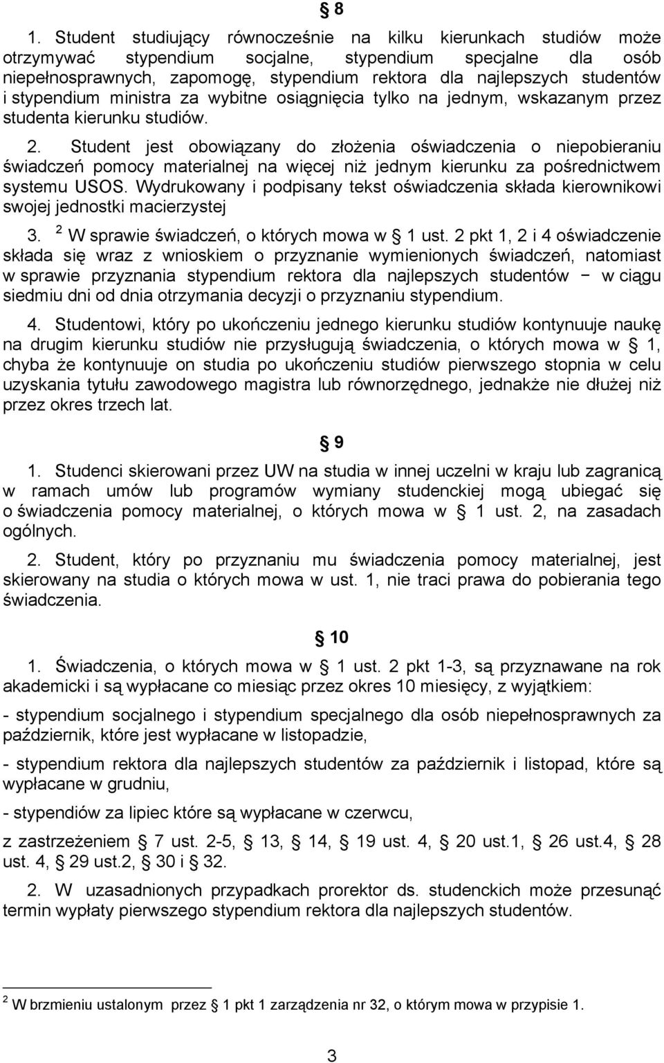 Student jest obowiązany do złożenia oświadczenia o niepobieraniu świadczeń pomocy materialnej na więcej niż jednym kierunku za pośrednictwem systemu USOS.