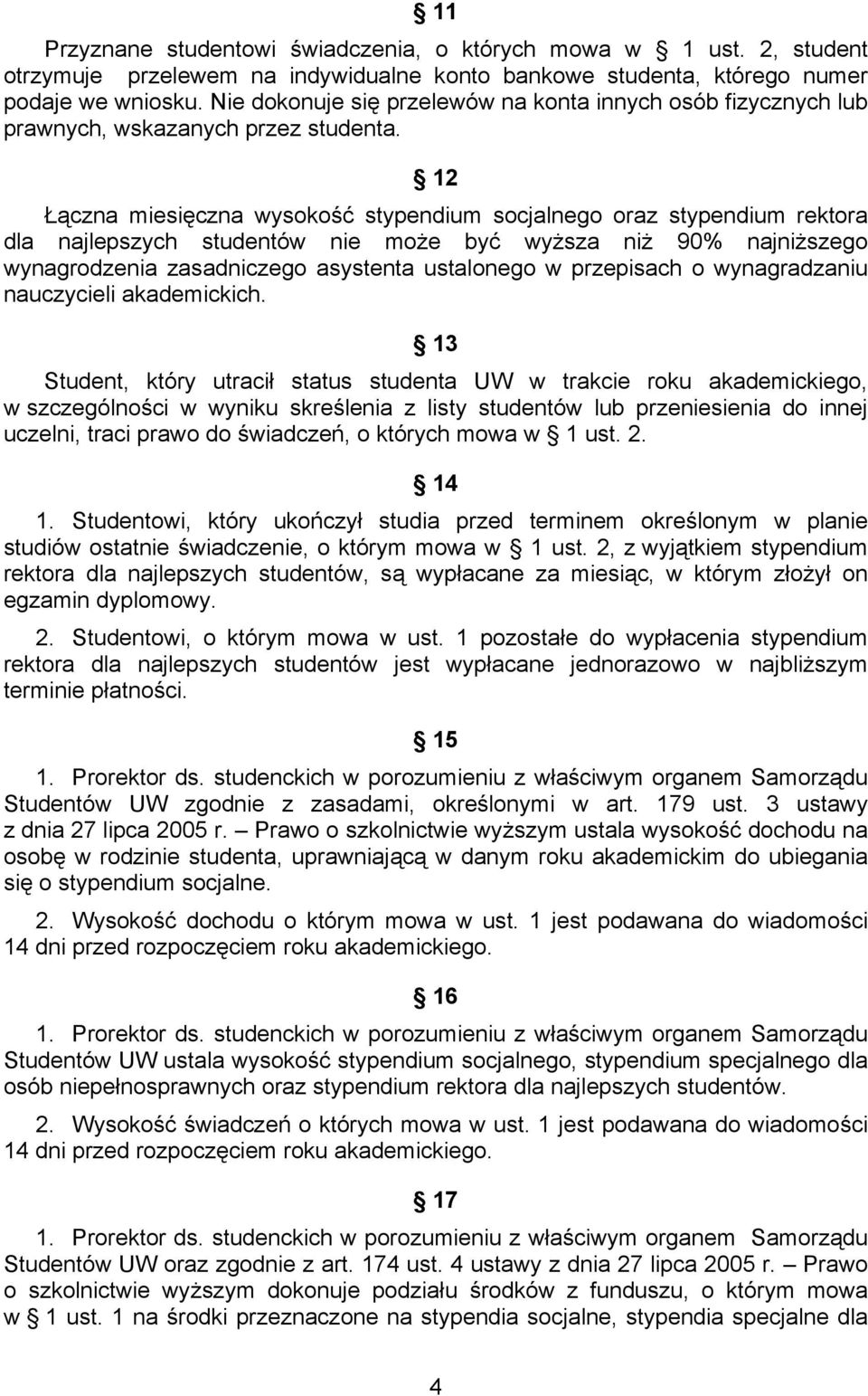 12 Łączna miesięczna wysokość stypendium socjalnego oraz stypendium rektora dla najlepszych studentów nie może być wyższa niż 90% najniższego wynagrodzenia zasadniczego asystenta ustalonego w