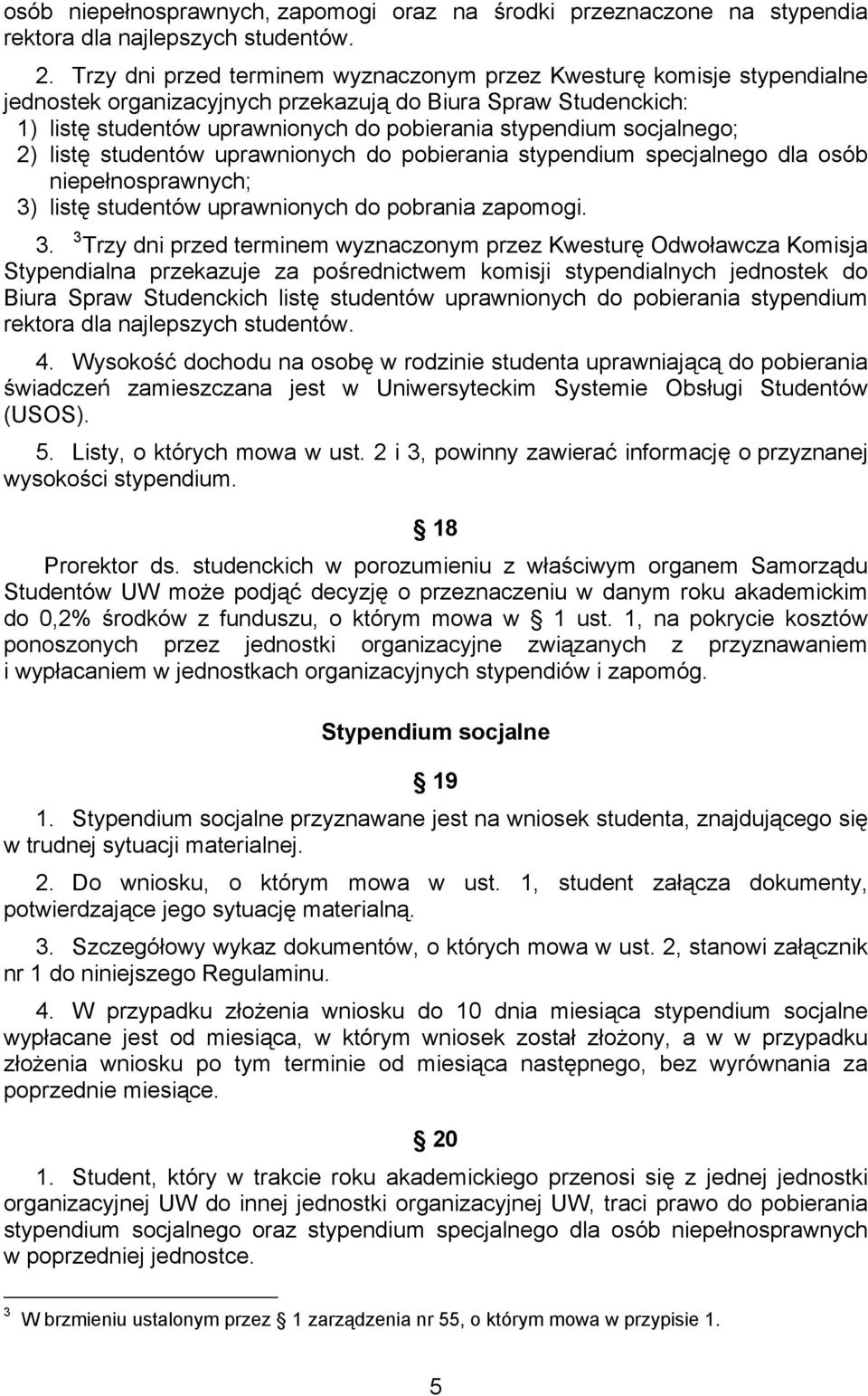 socjalnego; 2) listę studentów uprawnionych do pobierania stypendium specjalnego dla osób niepełnosprawnych; 3)