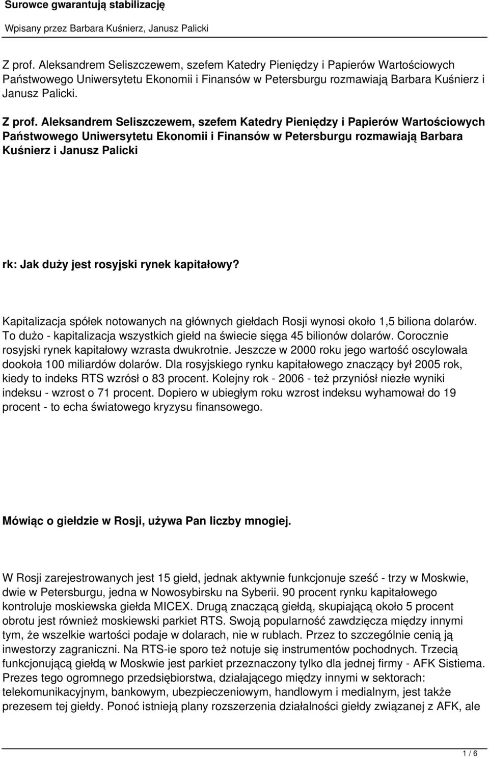 rosyjski rynek kapitałowy? Kapitalizacja spółek notowanych na głównych giełdach Rosji wynosi około 1,5 biliona dolarów. To dużo - kapitalizacja wszystkich giełd na świecie sięga 45 bilionów dolarów.