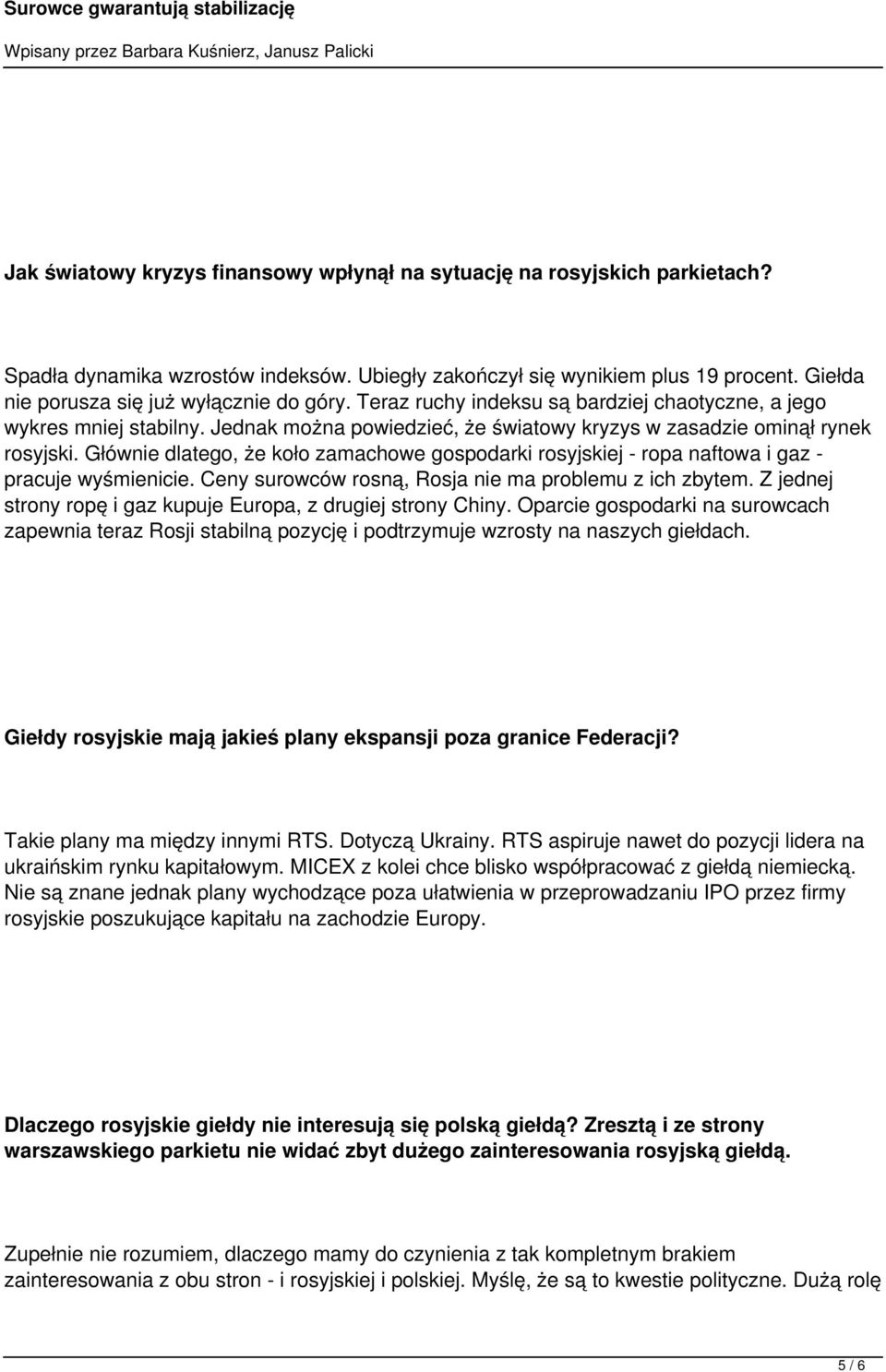 Głównie dlatego, że koło zamachowe gospodarki rosyjskiej - ropa naftowa i gaz - pracuje wyśmienicie. Ceny surowców rosną, Rosja nie ma problemu z ich zbytem.