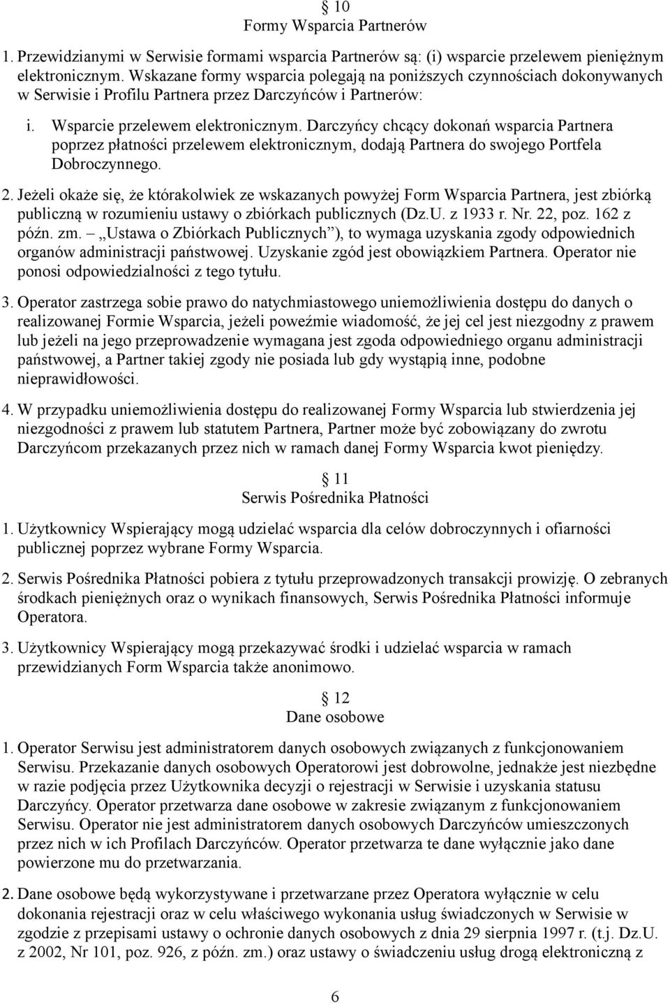 Darczyńcy chcący dokonań wsparcia Partnera poprzez płatności przelewem elektronicznym, dodają Partnera do swojego Portfela Dobroczynnego. 2.