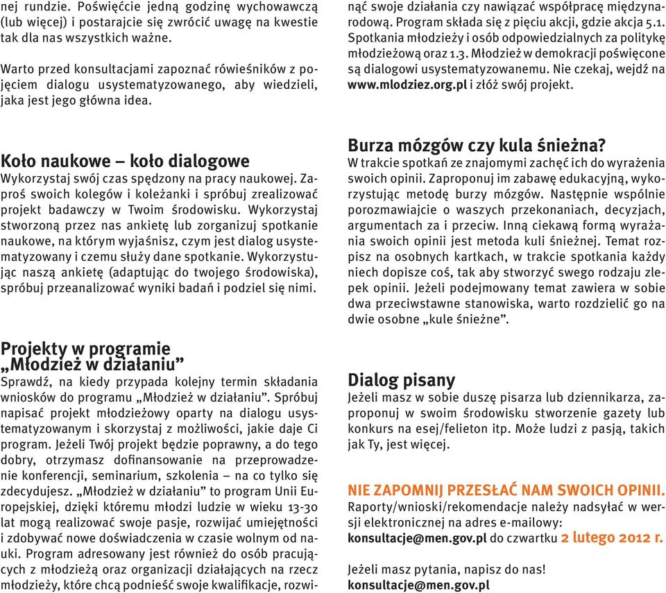 Projekty w programie Młodzież w działaniu Sprawdź, na kiedy przypada kolejny termin składania wniosków do programu Młodzież w działaniu.