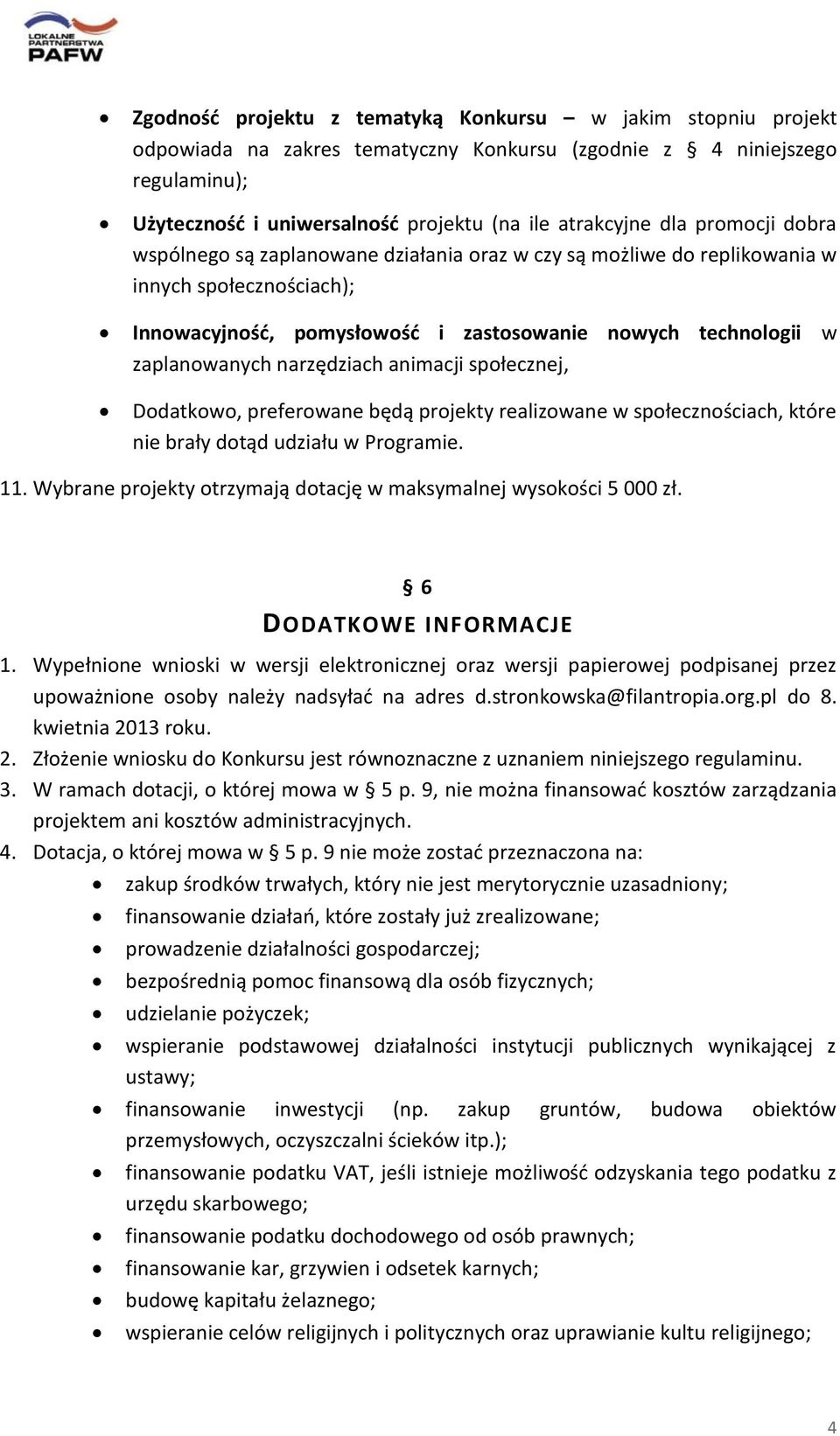 narzędziach animacji społecznej, Dodatkowo, preferowane będą projekty realizowane w społecznościach, które nie brały dotąd udziału w Programie. 11.