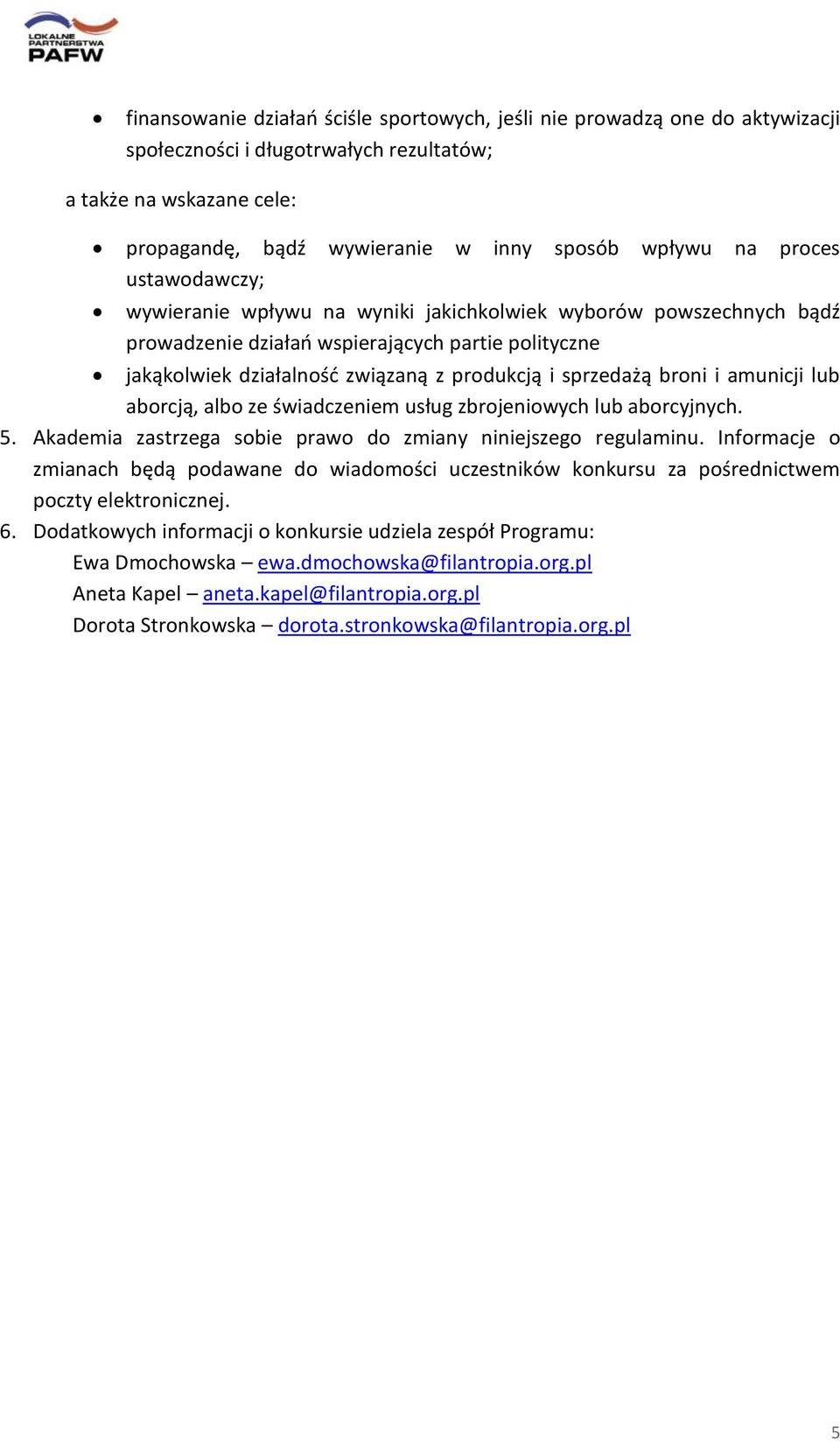 broni i amunicji lub aborcją, albo ze świadczeniem usług zbrojeniowych lub aborcyjnych. 5. Akademia zastrzega sobie prawo do zmiany niniejszego regulaminu.