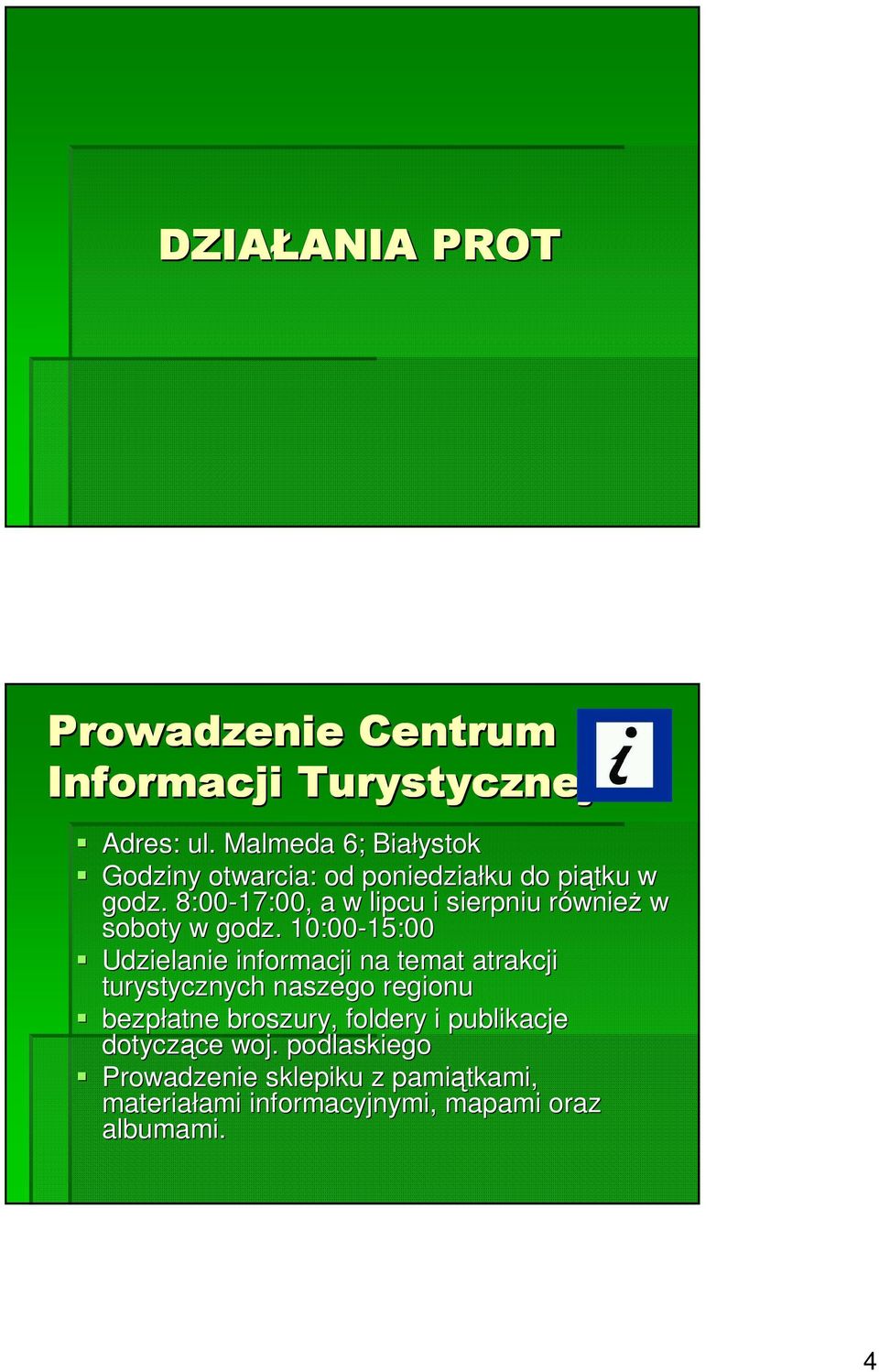 8:00-17:00, a w lipcu i sierpniu równier wnież w soboty w godz.