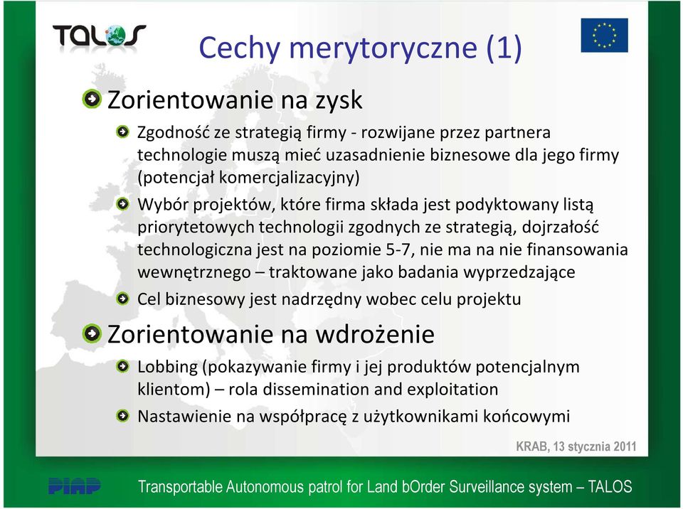 technologiczna jest na poziomie 5-7, nie ma na nie finansowania wewnętrznego traktowane jako badania wyprzedzające Cel biznesowy jest nadrzędny wobec celu projektu