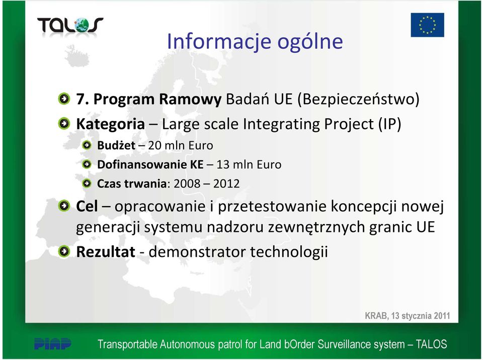 Project (IP) Budżet 20 mln Euro Dofinansowanie KE 13 mln Euro Czas trwania: