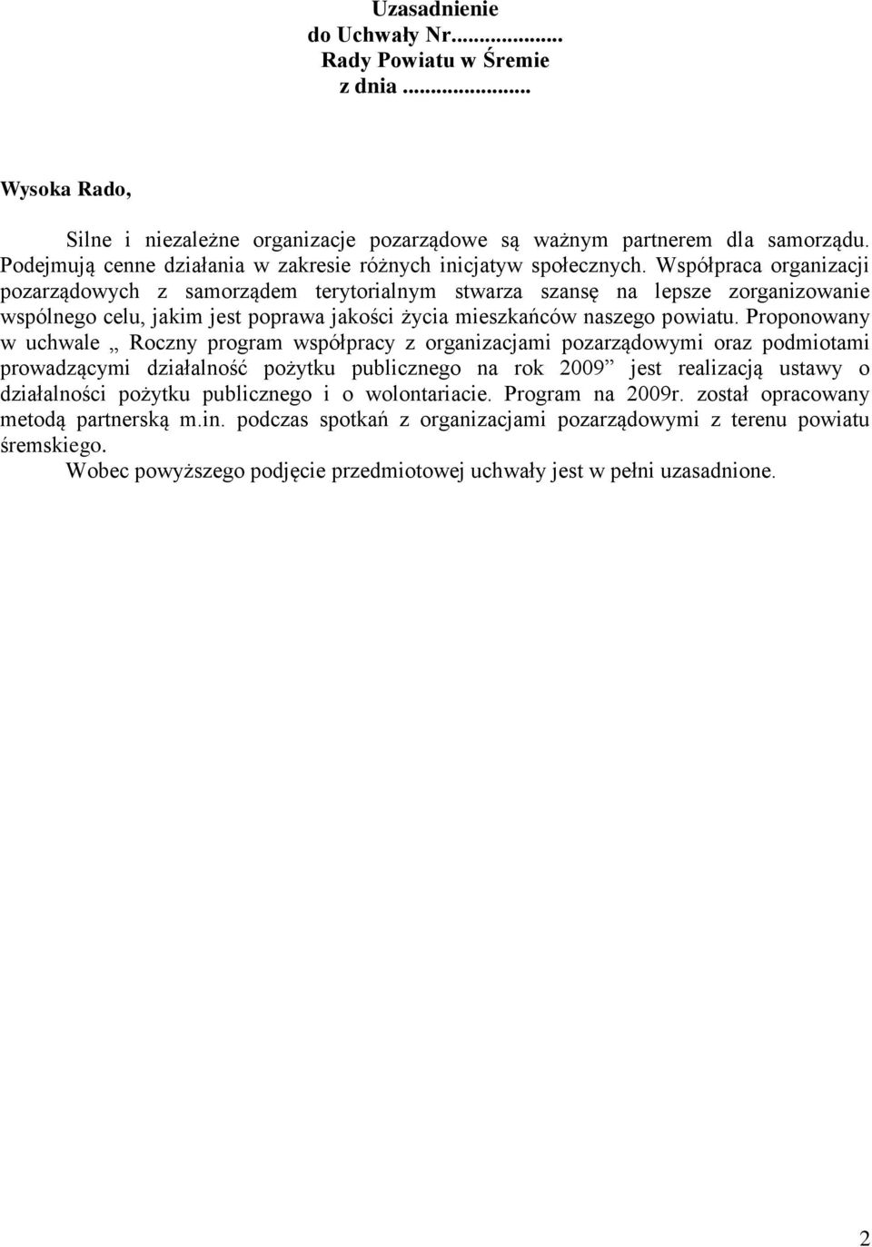 Współpraca organizacji pozarządowych z samorządem terytorialnym stwarza szansę na lepsze zorganizowanie wspólnego celu, jakim jest poprawa jakości życia mieszkańców naszego powiatu.