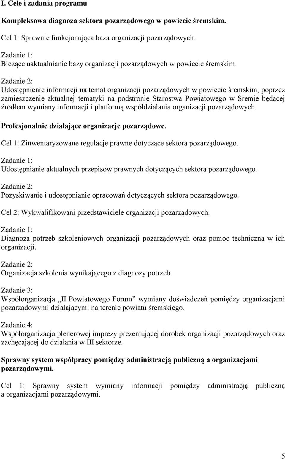 Udostępnienie informacji na temat organizacji pozarządowych w powiecie śremskim, poprzez zamieszczenie aktualnej tematyki na podstronie Starostwa Powiatowego w Śremie będącej źródłem wymiany