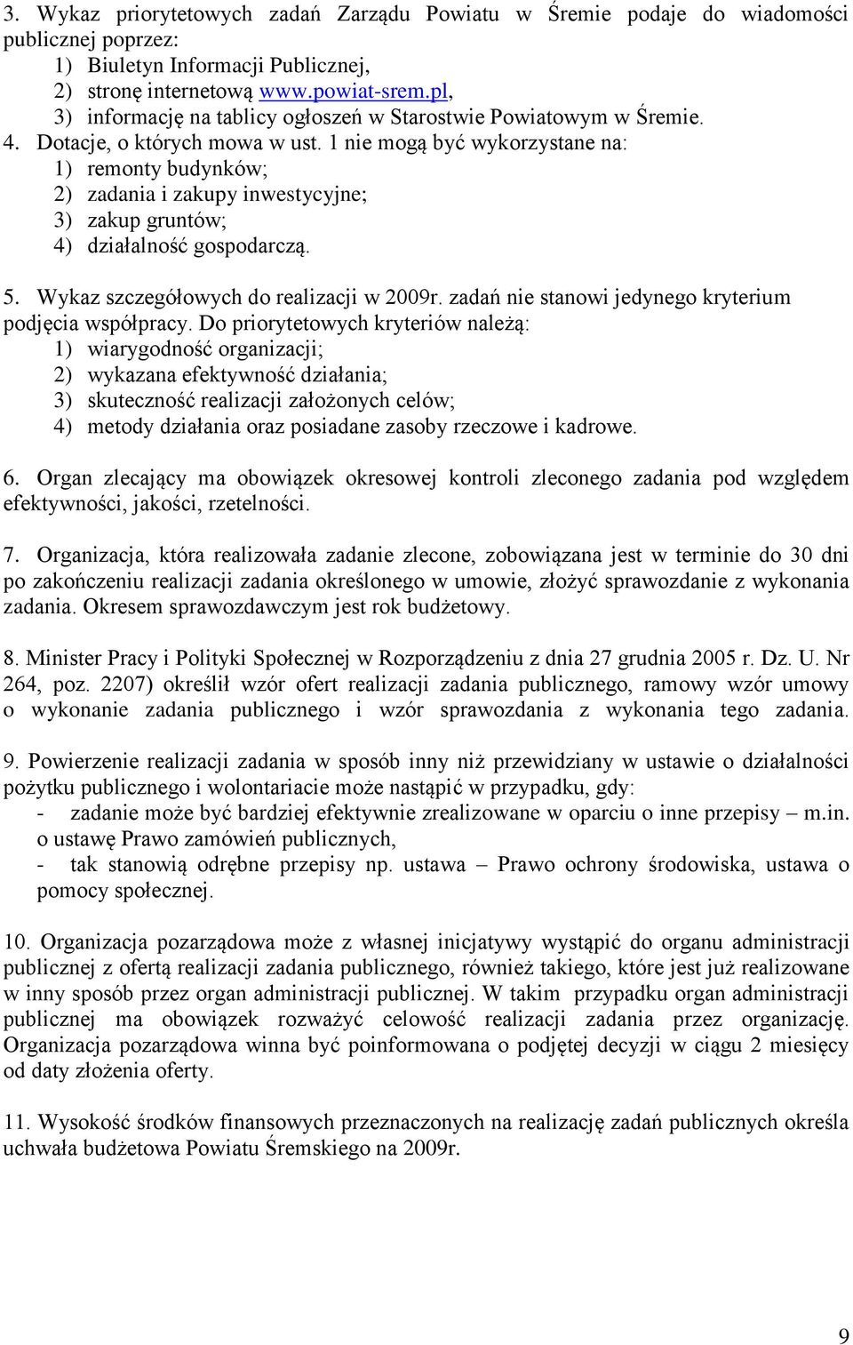 1 nie mogą być wykorzystane na: 1) remonty budynków; 2) zadania i zakupy inwestycyjne; 3) zakup gruntów; 4) działalność gospodarczą. 5. Wykaz szczegółowych do realizacji w 2009r.