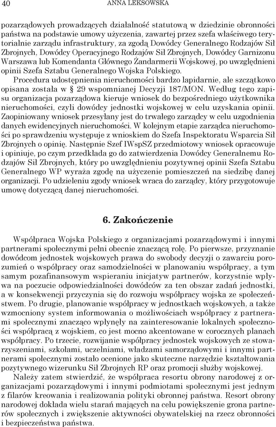 Generalnego Wojska Polskiego. Procedura udostępnienia nieruchomości bardzo lapidarnie, ale szczątkowo opisana została w 29 wspomnianej Decyzji 187/MON.