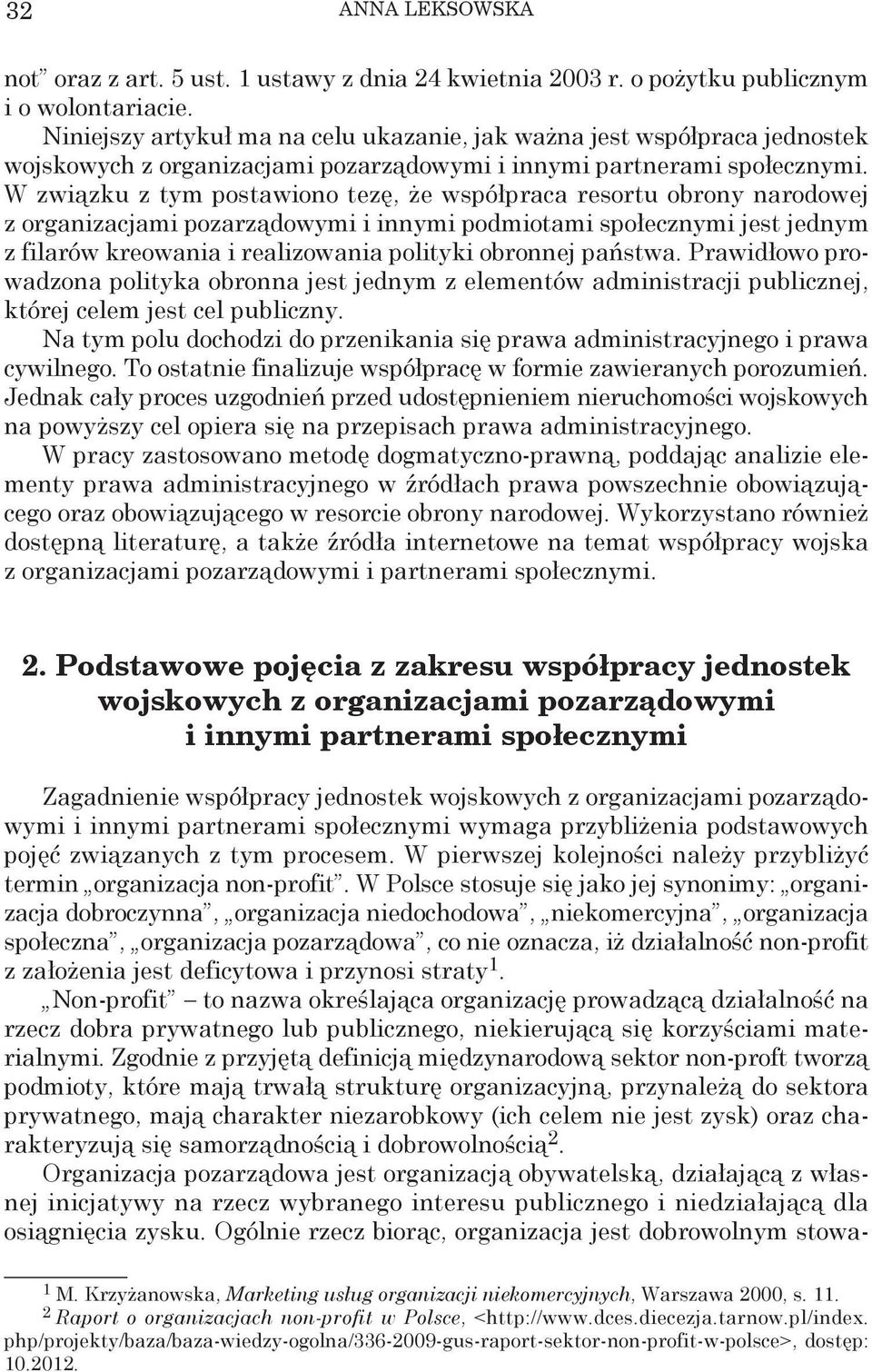 W związku z tym postawiono tezę, że współpraca resortu obrony narodowej z organizacjami pozarządowymi i innymi podmiotami społecznymi jest jednym z filarów kreowania i realizowania polityki obronnej