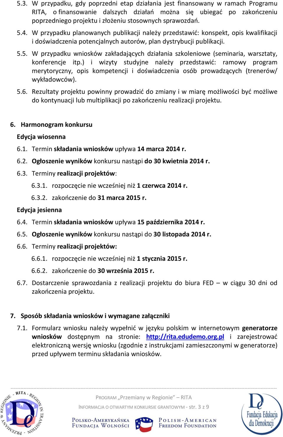 ) i wizyty studyjne należy przedstawić: ramowy program merytoryczny, opis kompetencji i doświadczenia osób prowadzących (trenerów/ wykładowców). 5.6.