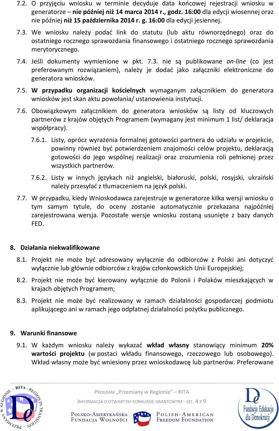 We wniosku należy podać link do statutu (lub aktu równorzędnego) oraz do ostatniego rocznego sprawozdania finansowego i ostatniego rocznego sprawozdania merytorycznego. 7.4.