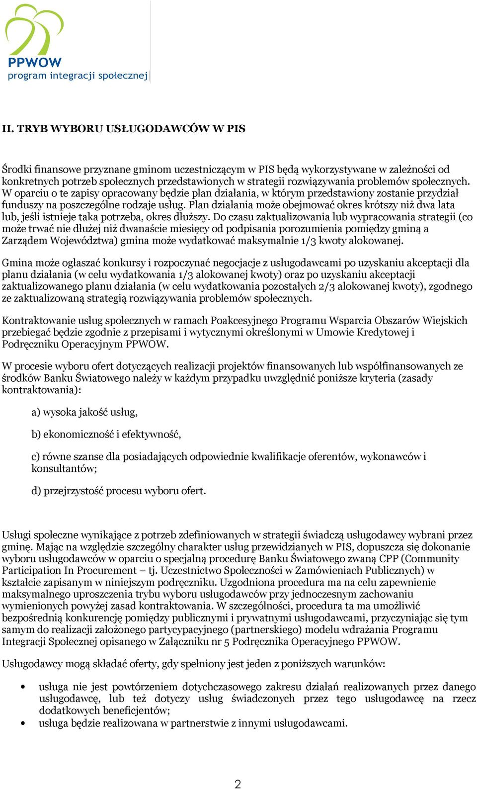 Plan działania może obejmować okres krótszy niż dwa lata lub, jeśli istnieje taka potrzeba, okres dłuższy.