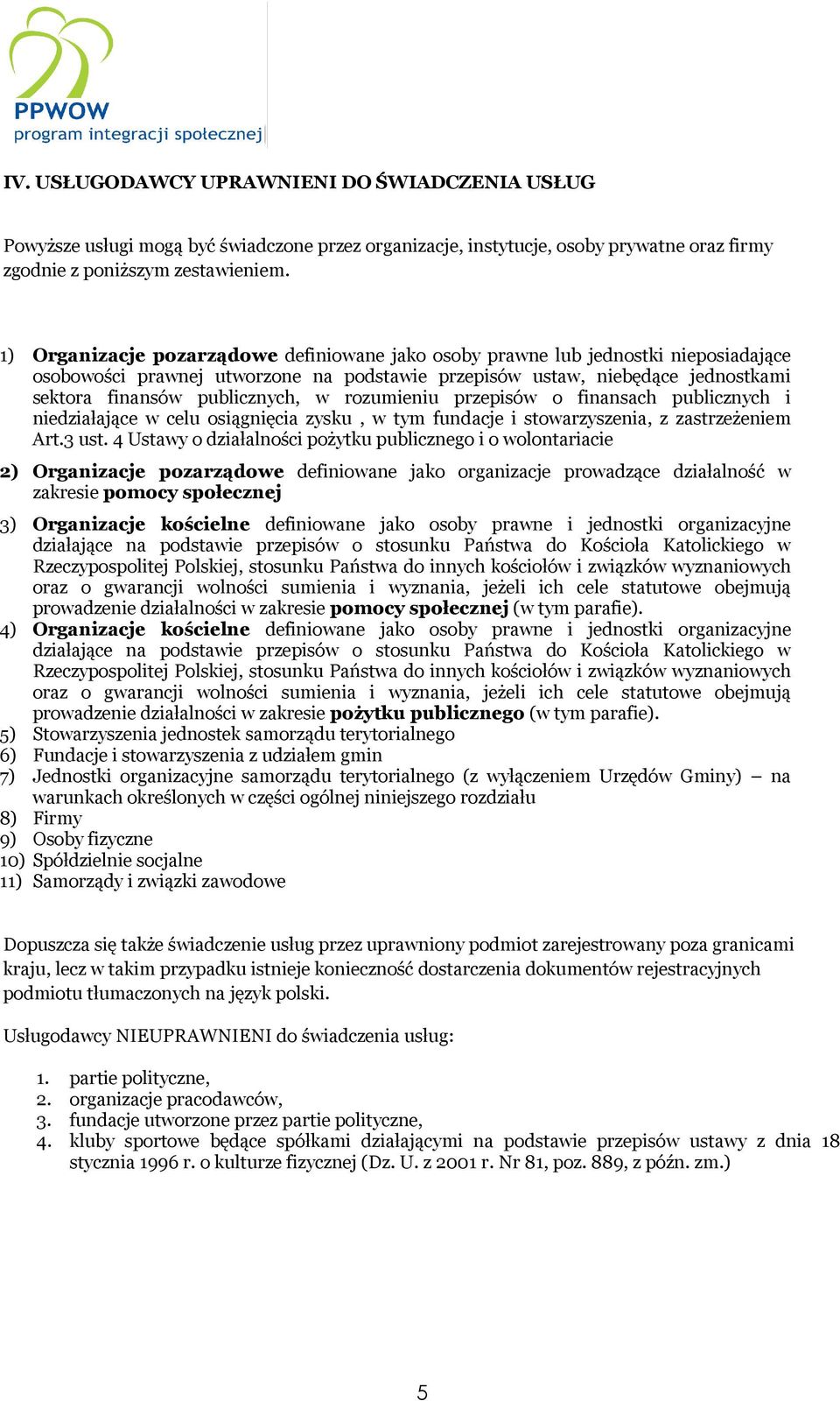 rozumieniu przepisów o finansach publicznych i niedziałające w celu osiągnięcia zysku, w tym fundacje i stowarzyszenia, z zastrzeżeniem Art.3 ust.