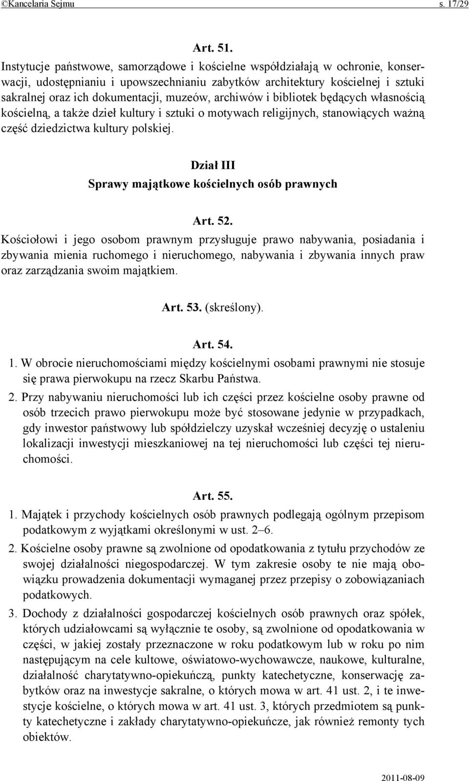 archiwów i bibliotek będących własnością kościelną, a także dzieł kultury i sztuki o motywach religijnych, stanowiących ważną część dziedzictwa kultury polskiej.