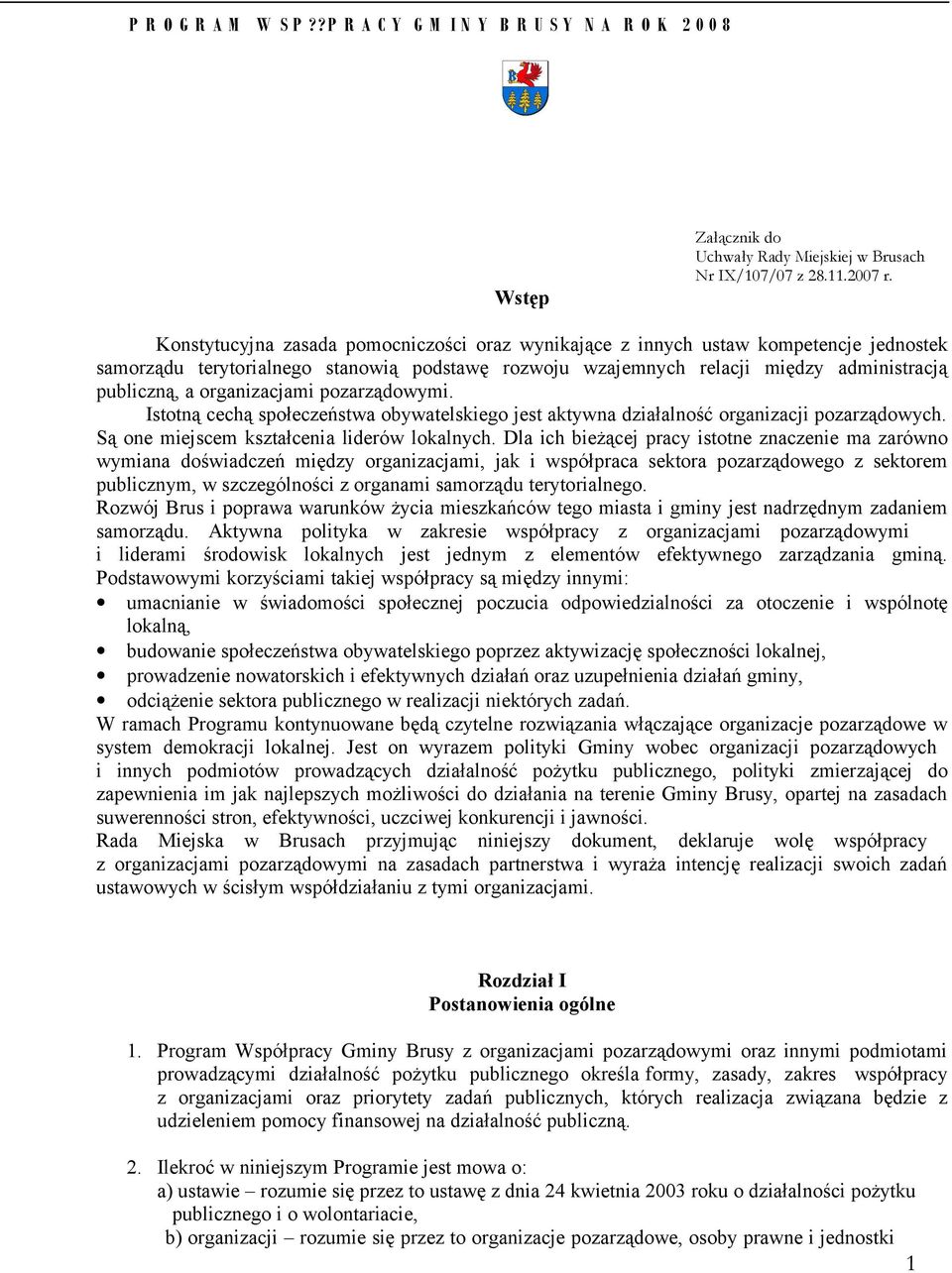 organizacjami pozarządowymi. Istotną cechą społeczeństwa obywatelskiego jest aktywna działalność organizacji pozarządowych. Są one miejscem kształcenia liderów lokalnych.