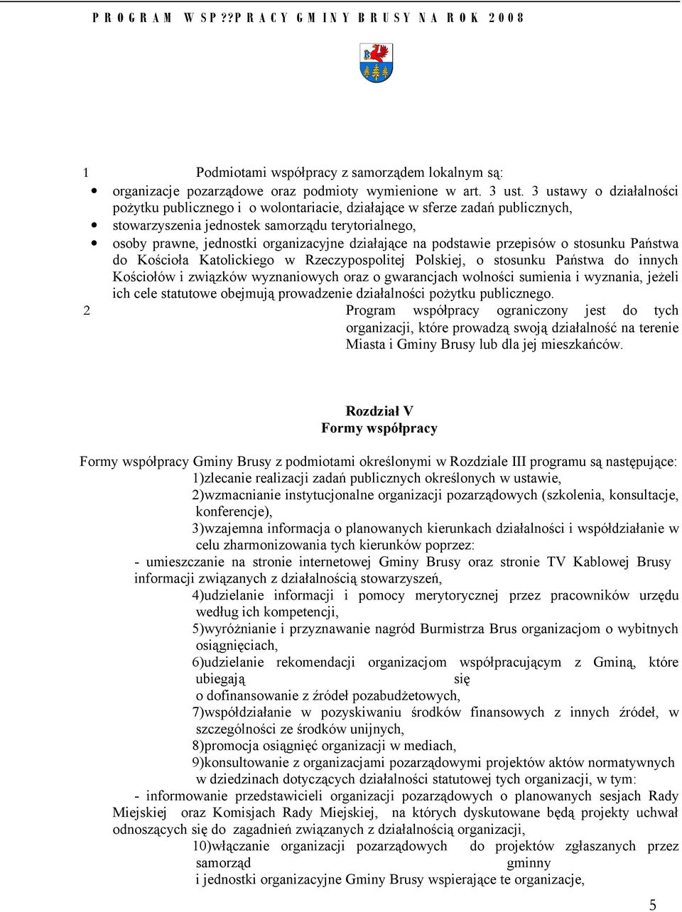 działające na podstawie przepisów o stosunku Państwa do Kościoła Katolickiego w Rzeczypospolitej Polskiej, o stosunku Państwa do innych Kościołów i związków wyznaniowych oraz o gwarancjach wolności