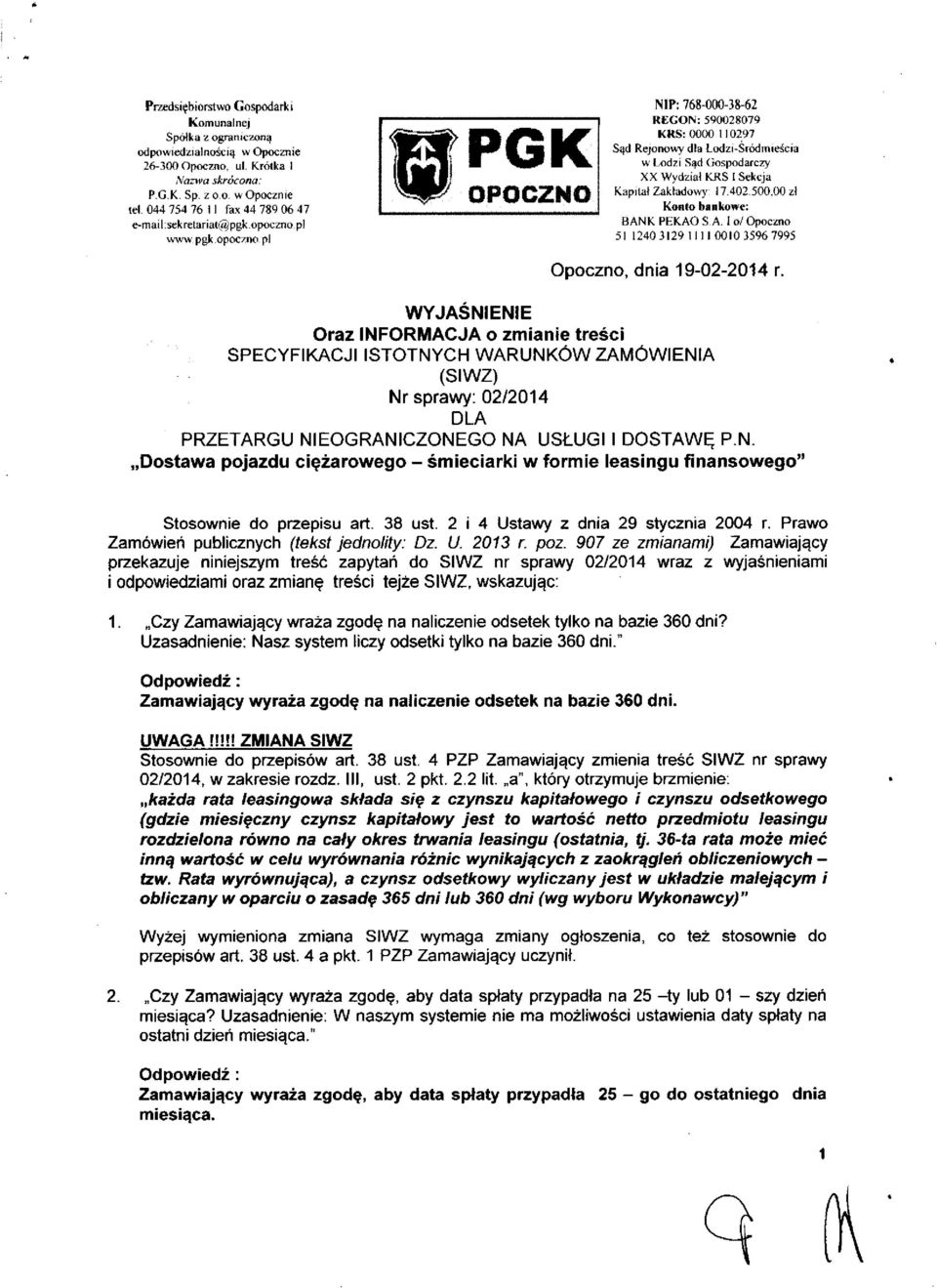 pgk opoczno pl OPOCZNO NIP: 768-000-38-62 REGON: 590028079 KRS: 0000 110297 Sąd Rejonowy dla Łodzi-Sródmieścia w Łodzi Sąd Gospodarczy XX Wydział KRS I Sekcja Kapitał Zakładowy: 17.402.