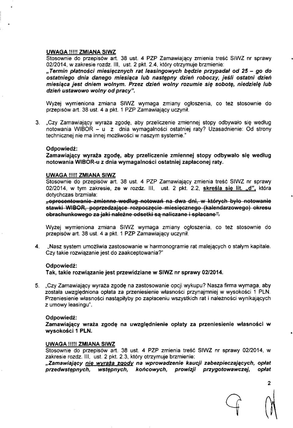 4, który otrzymuje brzmienie: Termin płatności miesięcznych rat leasingowych będzie przypadał od 25 - go do ostatniego dnia danego miesiąca lub następny dzień roboczy, jeśli ostatni dzień miesiąca