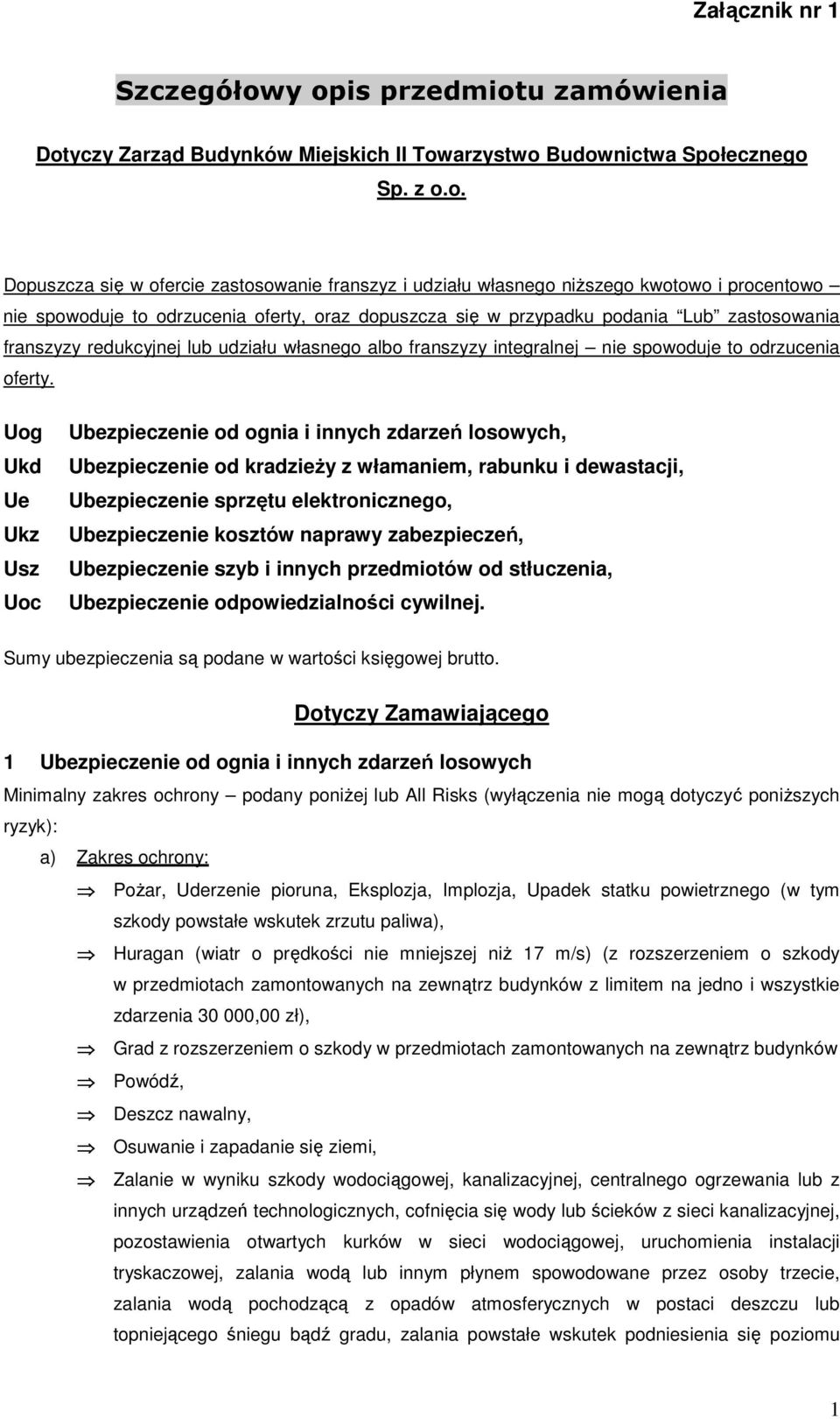 procentowo nie spowoduje to odrzucenia oferty, oraz dopuszcza się w przypadku podania Lub zastosowania franszyzy redukcyjnej lub udziału własnego albo franszyzy integralnej nie spowoduje to