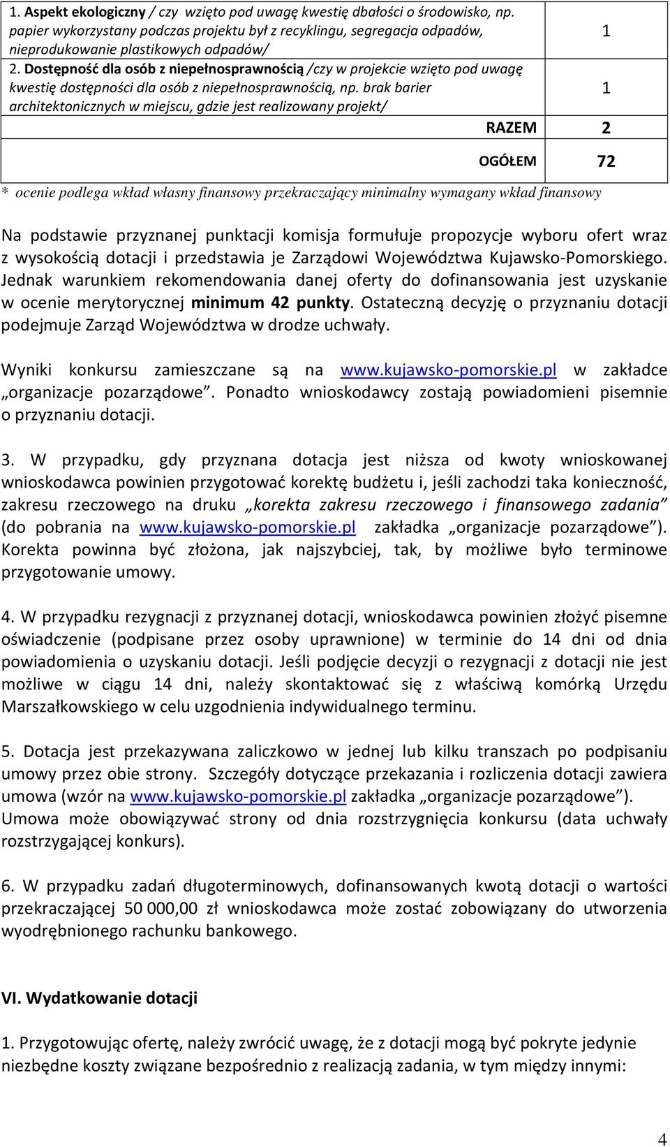 brak barier 1 architektonicznych w miejscu, gdzie jest realizowany projekt/ RAZEM 2 OGÓŁEM 72 * ocenie podlega wkład własny finansowy przekraczający minimalny wymagany wkład finansowy Na podstawie