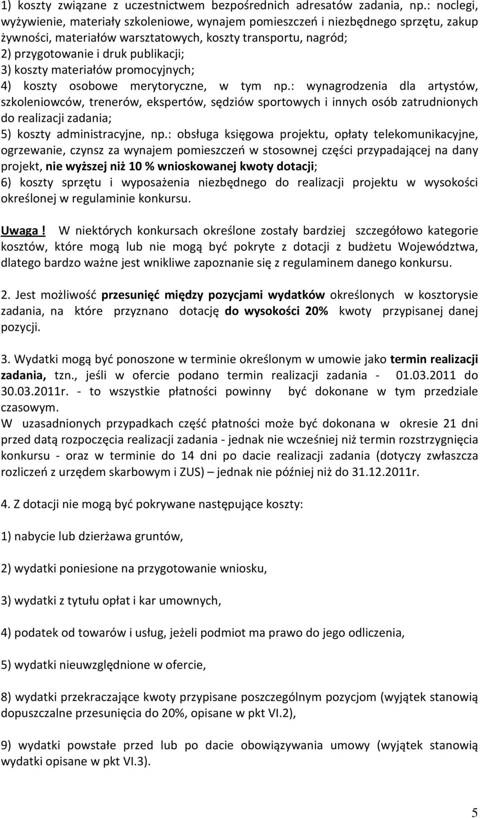 koszty materiałów promocyjnych; 4) koszty osobowe merytoryczne, w tym np.