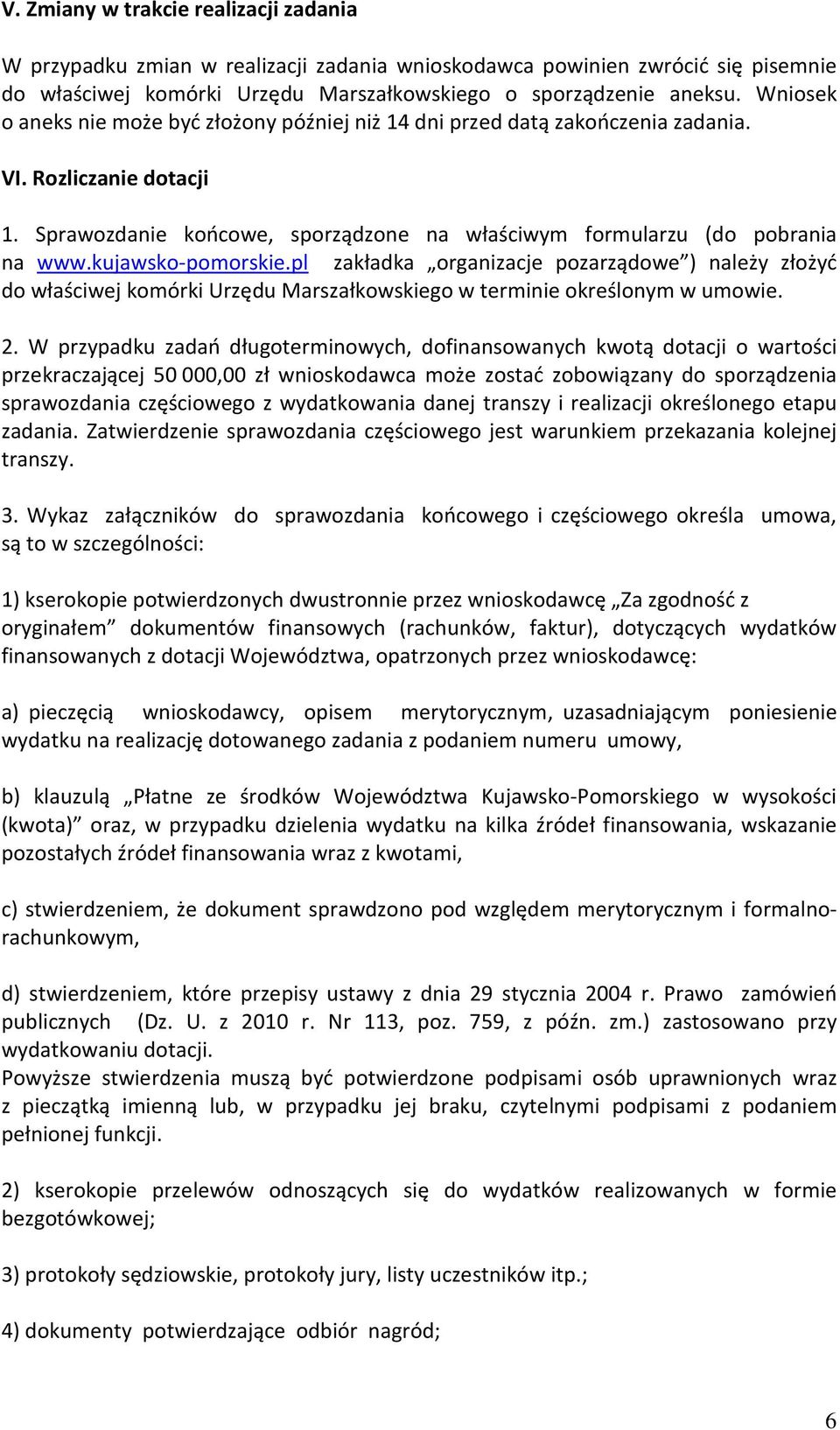 kujawsko-pomorskie.pl zakładka organizacje pozarządowe ) należy złożyć do właściwej komórki Urzędu Marszałkowskiego w terminie określonym w umowie. 2.