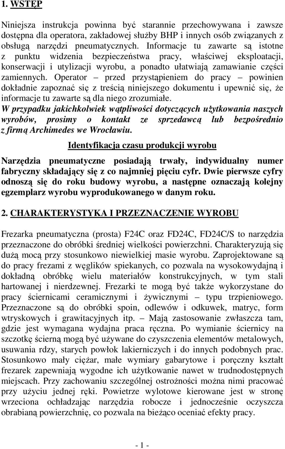 Operator przed przystąpieniem do pracy powinien dokładnie zapoznać się z treścią niniejszego dokumentu i upewnić się, że informacje tu zawarte są dla niego zrozumiałe.