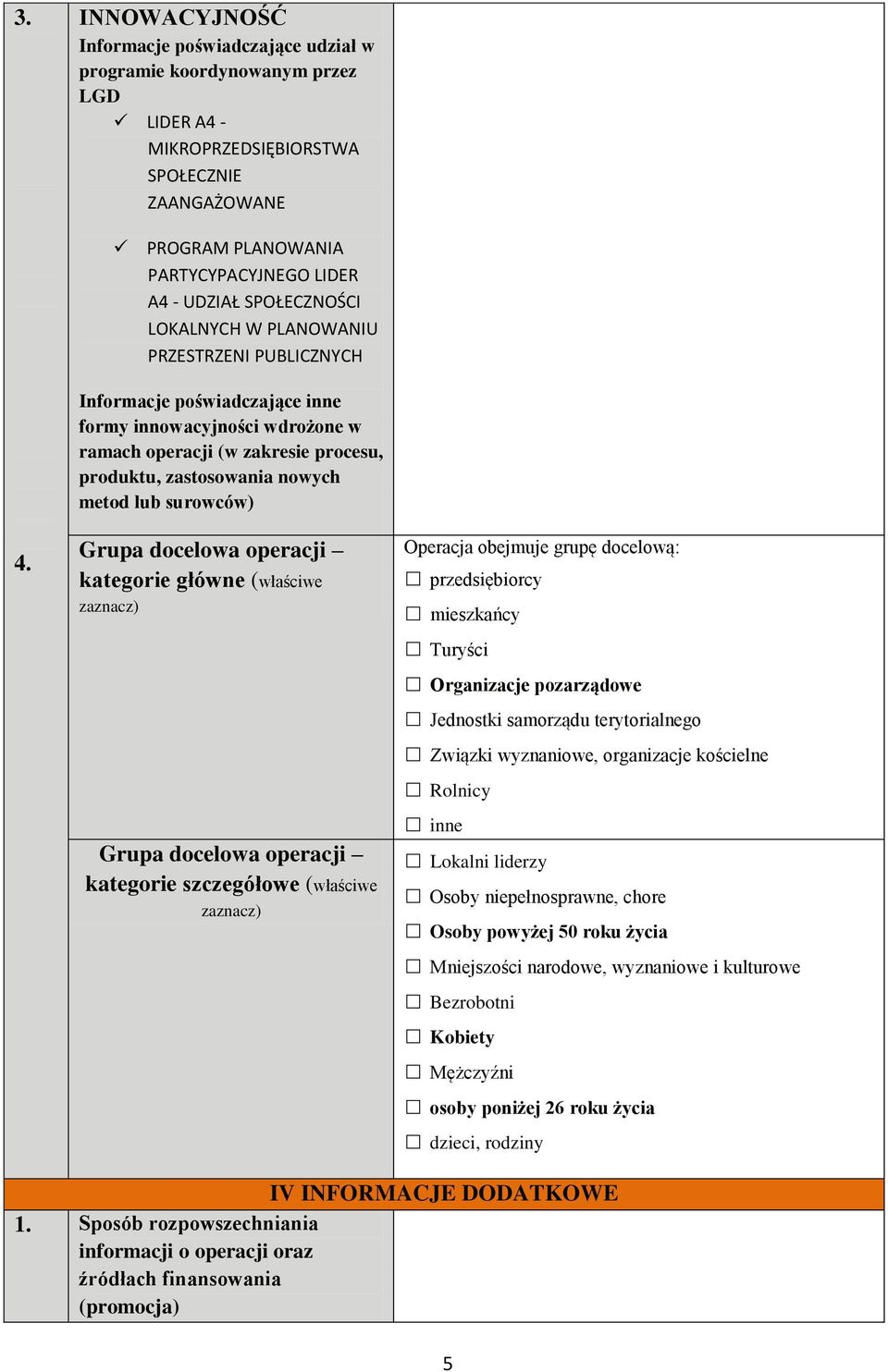 zakresie procesu, produktu, zastosowania nowych metod lub surowców) Grupa docelowa operacji kategorie główne (właściwe zaznacz) Grupa docelowa operacji kategorie szczegółowe (właściwe zaznacz)