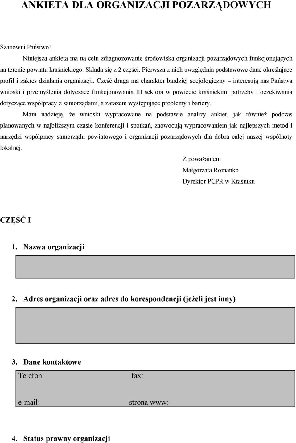 Część druga ma charakter bardziej socjologiczny interesują nas Państwa wnioski i przemyślenia dotyczące funkcjonowania III sektora w powiecie kraśnickim, potrzeby i oczekiwania dotyczące współpracy z