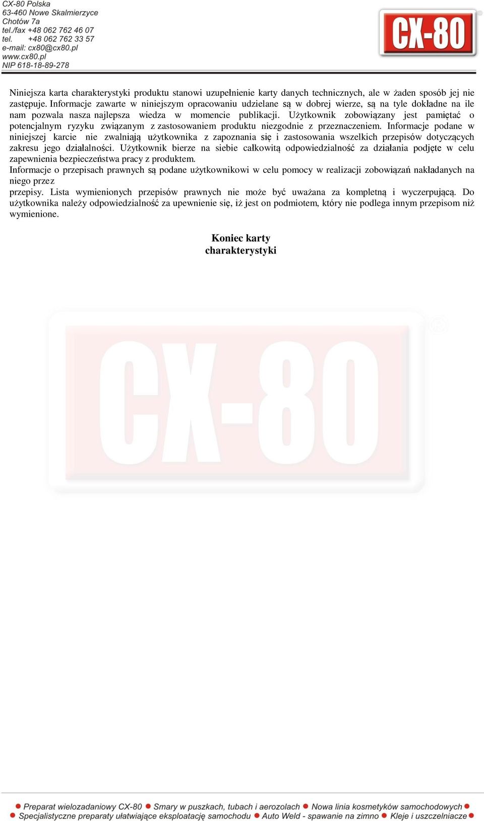 Użytkownik zobowiązany jest pamiętać o potencjalnym ryzyku związanym z zastosowaniem produktu niezgodnie z przeznaczeniem.