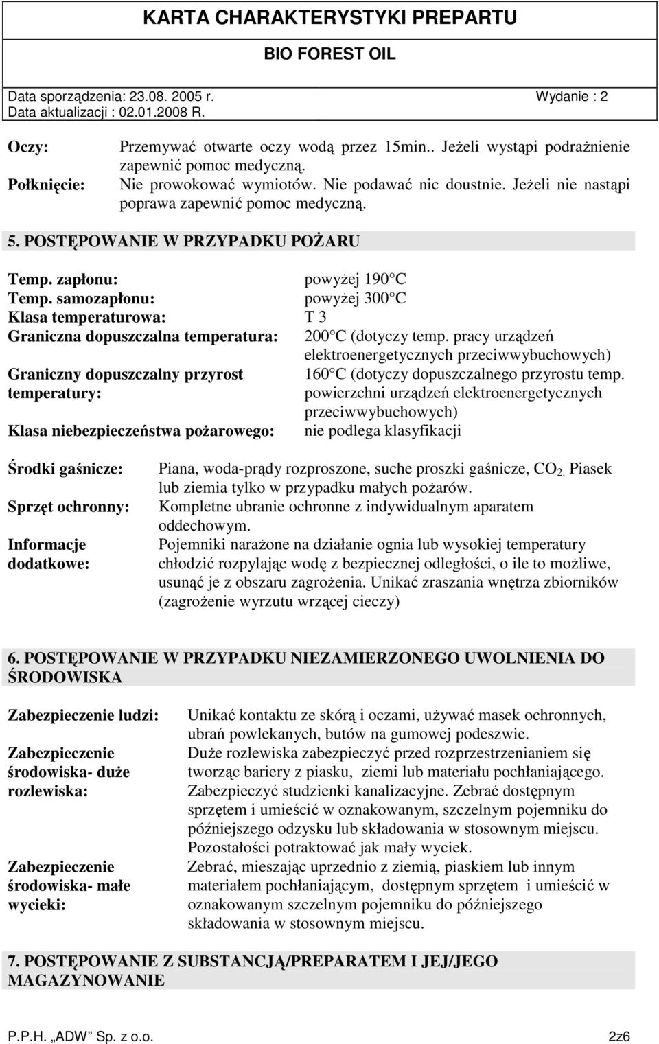 samozapłonu: powyŝej 300 C Klasa temperaturowa: T 3 Graniczna dopuszczalna temperatura: 200 C (dotyczy temp.