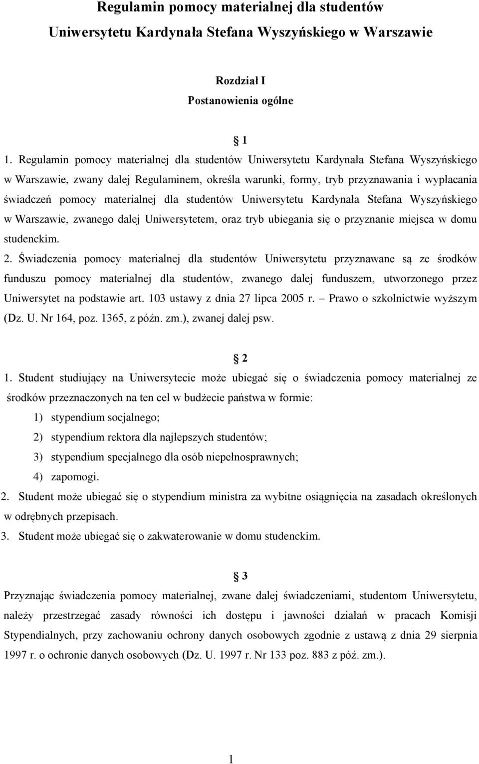 materialnej dla studentów Uniwersytetu Kardynała Stefana Wyszyńskiego w Warszawie, zwanego dalej Uniwersytetem, oraz tryb ubiegania się o przyznanie miejsca w domu studenckim. 2.
