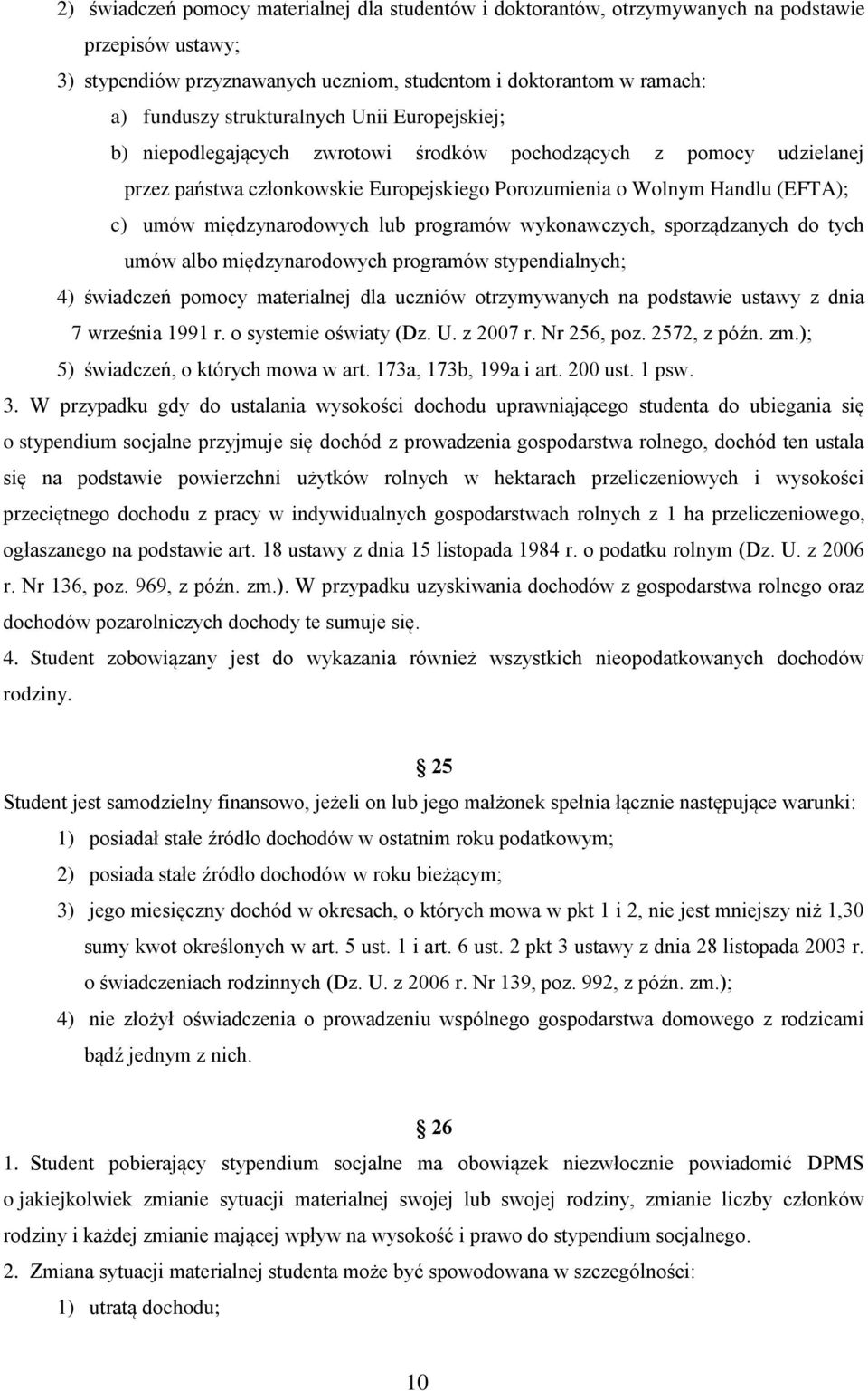 międzynarodowych lub programów wykonawczych, sporządzanych do tych umów albo międzynarodowych programów stypendialnych; 4) świadczeń pomocy materialnej dla uczniów otrzymywanych na podstawie ustawy z