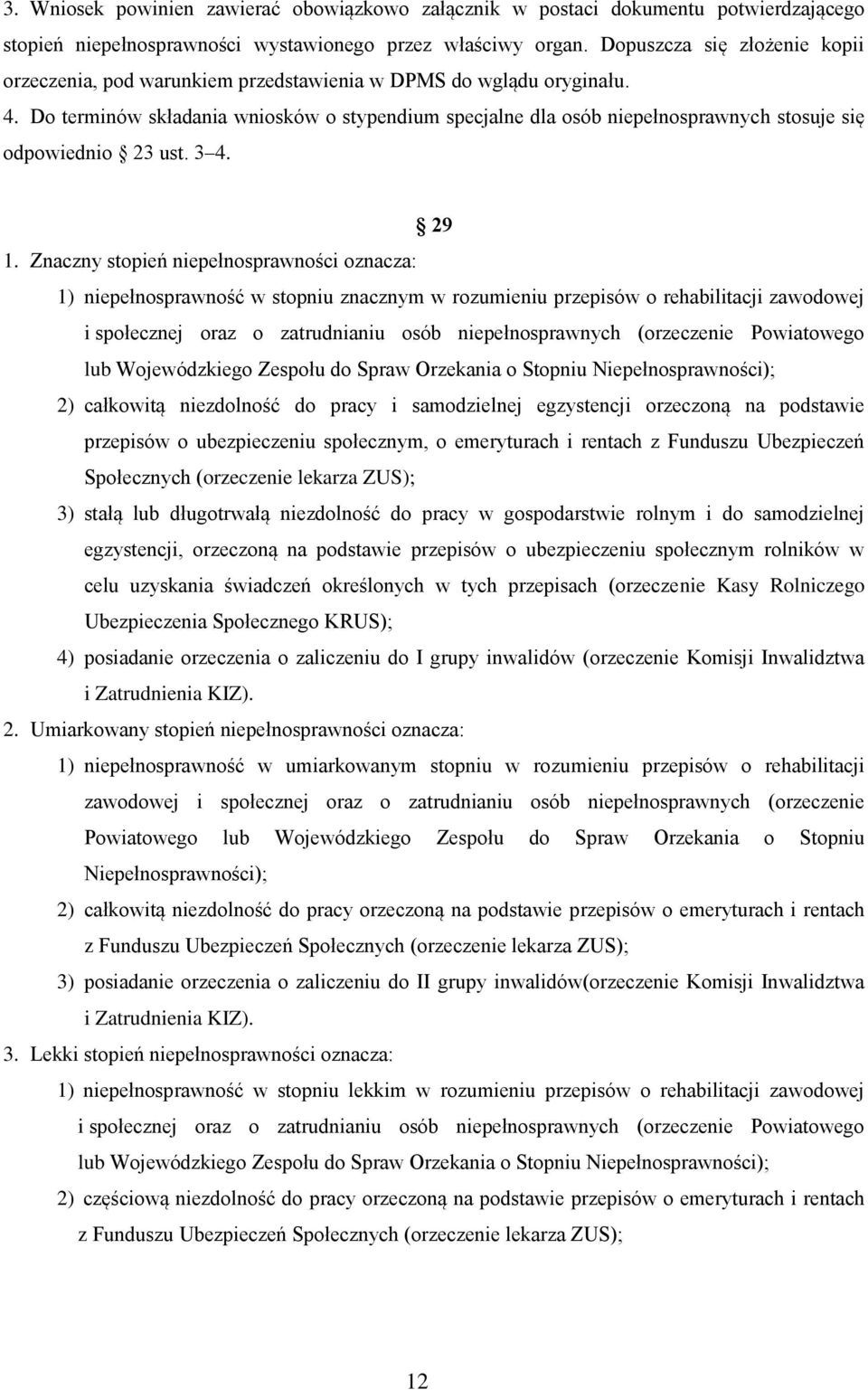 Do terminów składania wniosków o stypendium specjalne dla osób niepełnosprawnych stosuje się odpowiednio 23 ust. 3 4. 29 1.