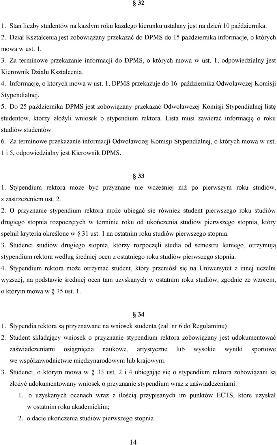 1, odpowiedzialny jest Kierownik Działu Kształcenia. 4. Informacje, o których mowa w ust. 1, DPMS przekazuje do 16 października Odwoławczej Komisji Stypendialnej. 5.